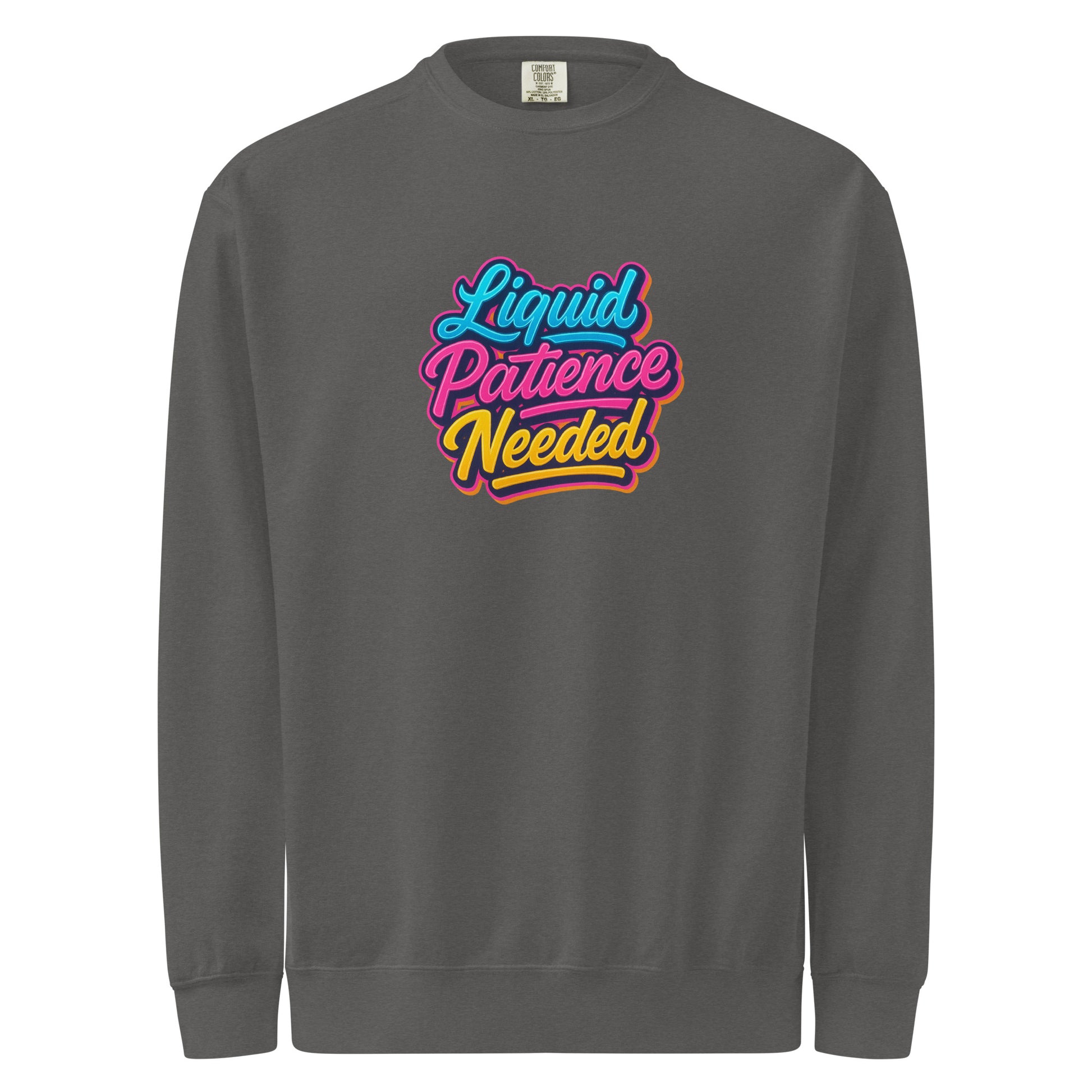 Liquid Patience Needed - Sarcastic Sweatshirts | PureSarcasm in Dyed Sweatshirt Pepper - Front View | Sarcastic Sweatshirts | PureSarcasm