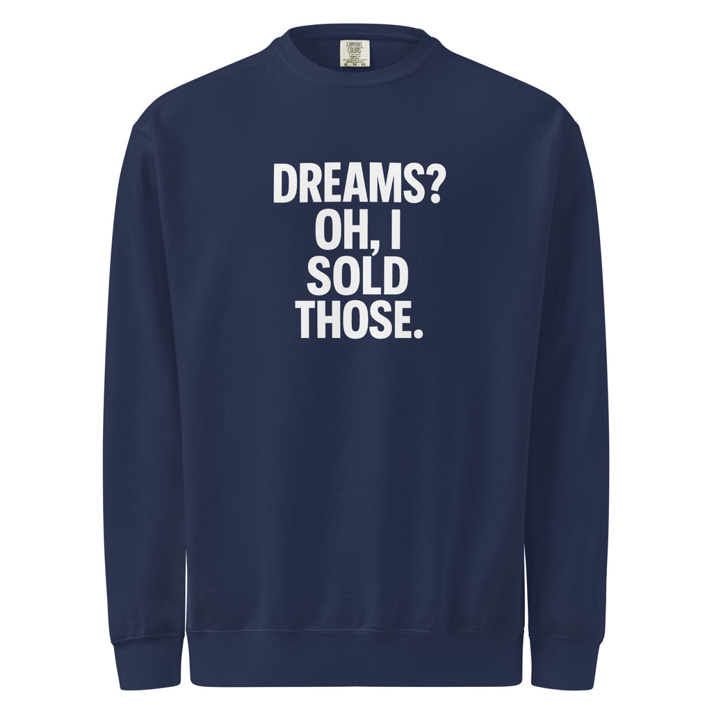 Dreams? Oh, I Sold Those. sarcastic sweatshirt - true navy, front view