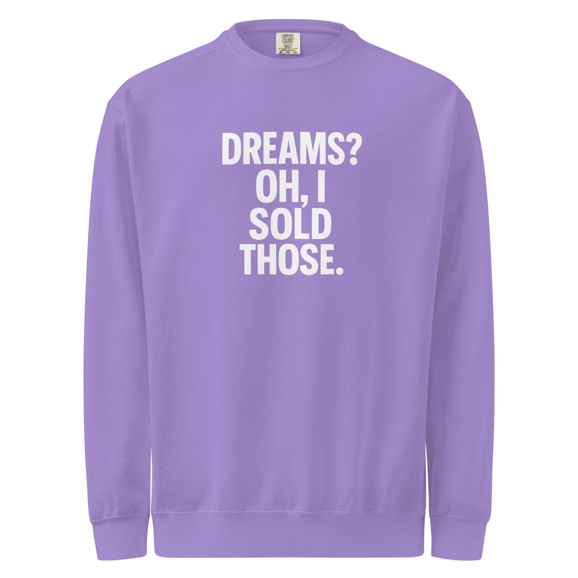 Dreams? Oh, I Sold Those. sarcastic sweatshirt - dyed violet, front view