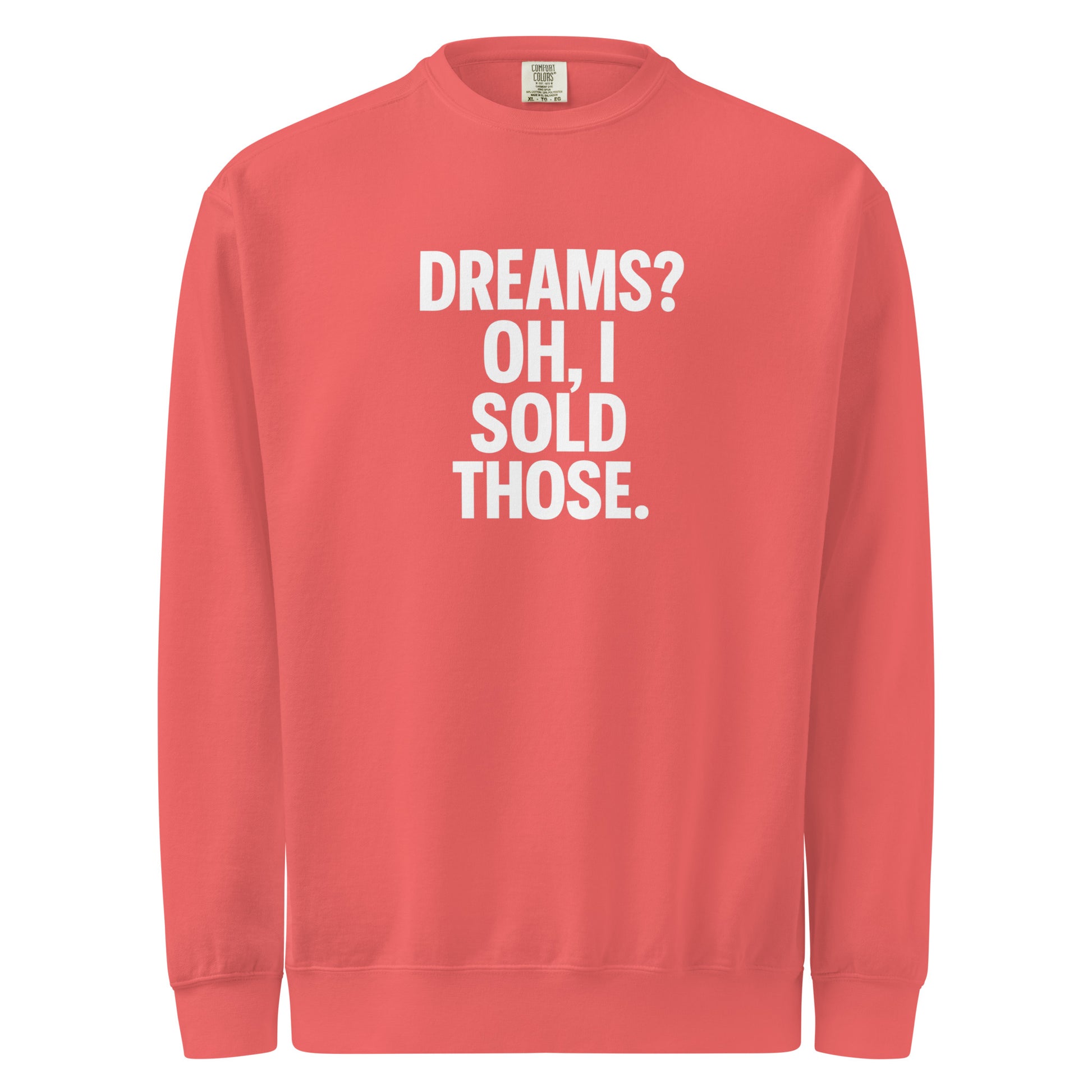 Dreams? Oh, I Sold Those. sarcastic sweatshirt - dyed watermelon, front view
