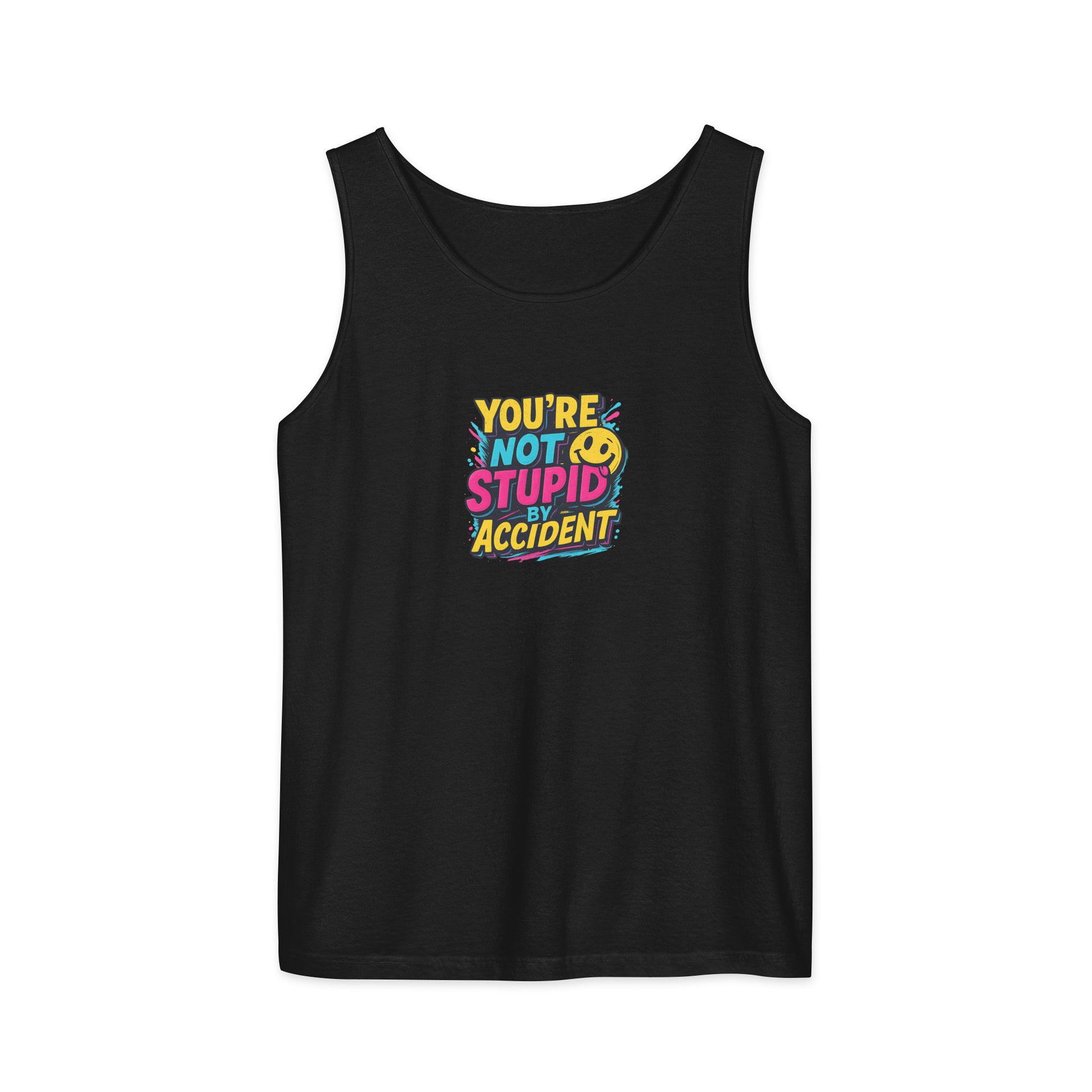 You’re not stupid by accident - Sarcastic Tank Tops | PureSarcasm in Garment Dyed Tank - Front View | Sarcastic Tank Tops | PureSarcasm