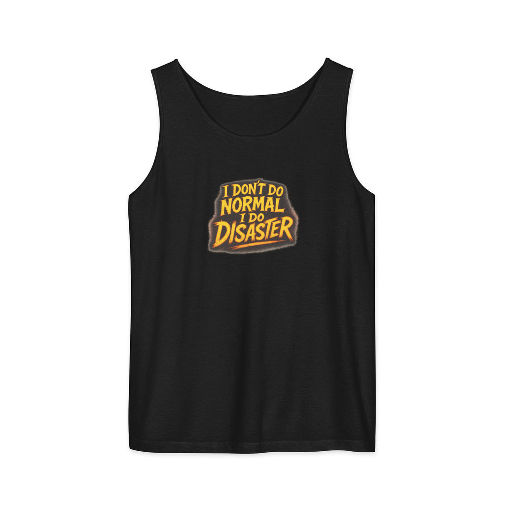 I Don’t Do Normal, I Do Disaster - Sarcastic Tank Tops | PureSarcasm in Garment Dyed Tank - Front View | Sarcastic Tank Tops | PureSarcasm