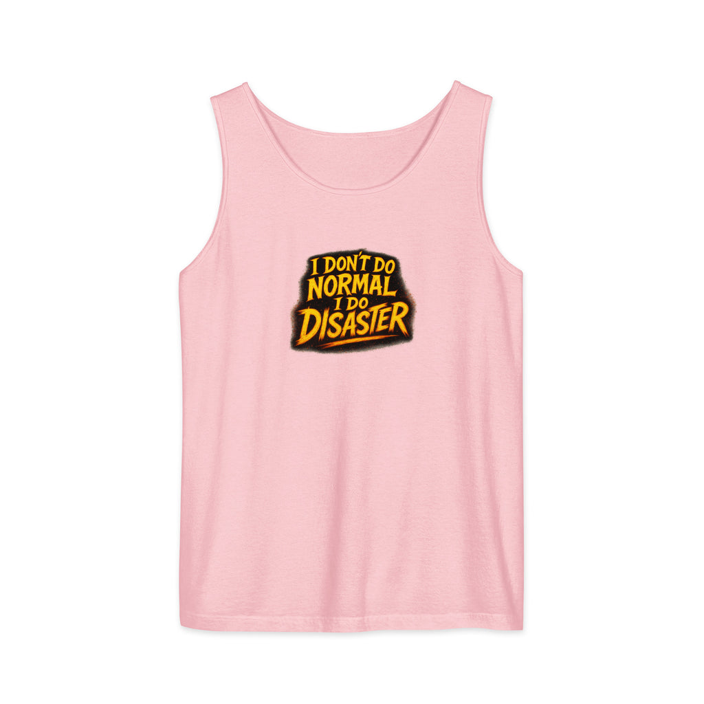 I Don’t Do Normal, I Do Disaster - Sarcastic Tank Tops | PureSarcasm in Garment Dyed Tank - Front View | Sarcastic Tank Tops | PureSarcasm