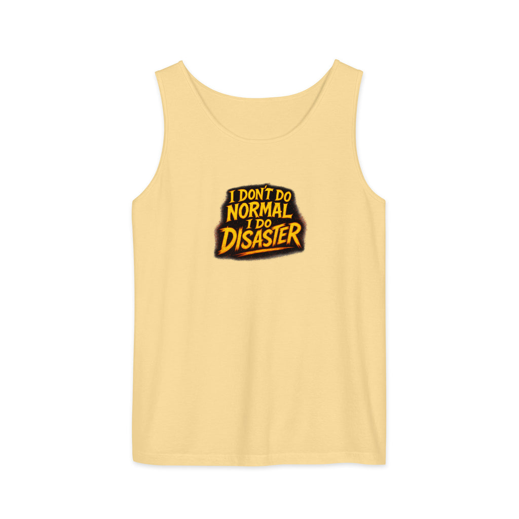 I Don’t Do Normal, I Do Disaster - Sarcastic Tank Tops | PureSarcasm in Garment Dyed Tank - Front View | Sarcastic Tank Tops | PureSarcasm