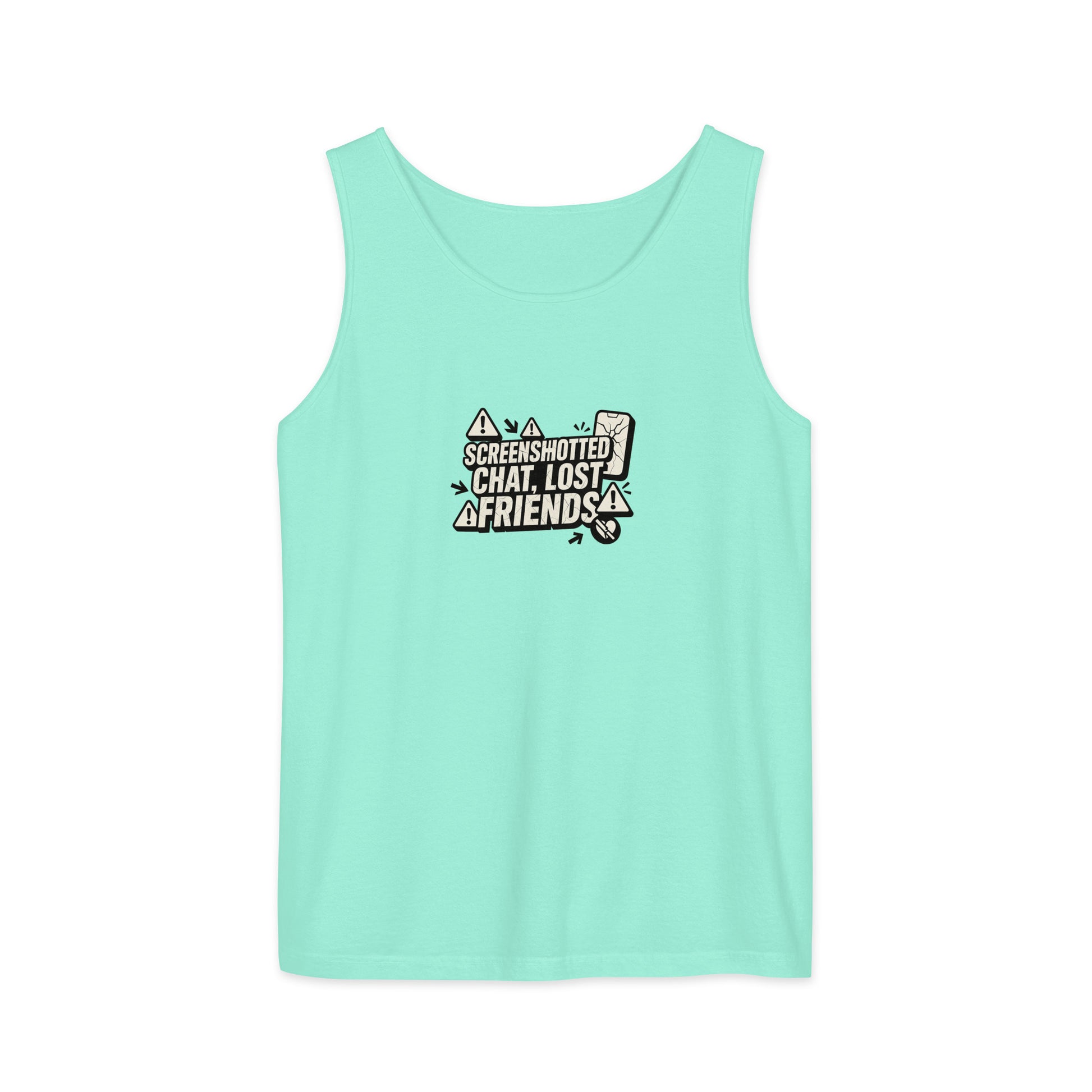 Screenshotted chat, lost friends - Sarcastic Tank Top | PureSarcasm in Garment Dyed Tank - Front View | Sarcastic T-shirt | PureSarcasm