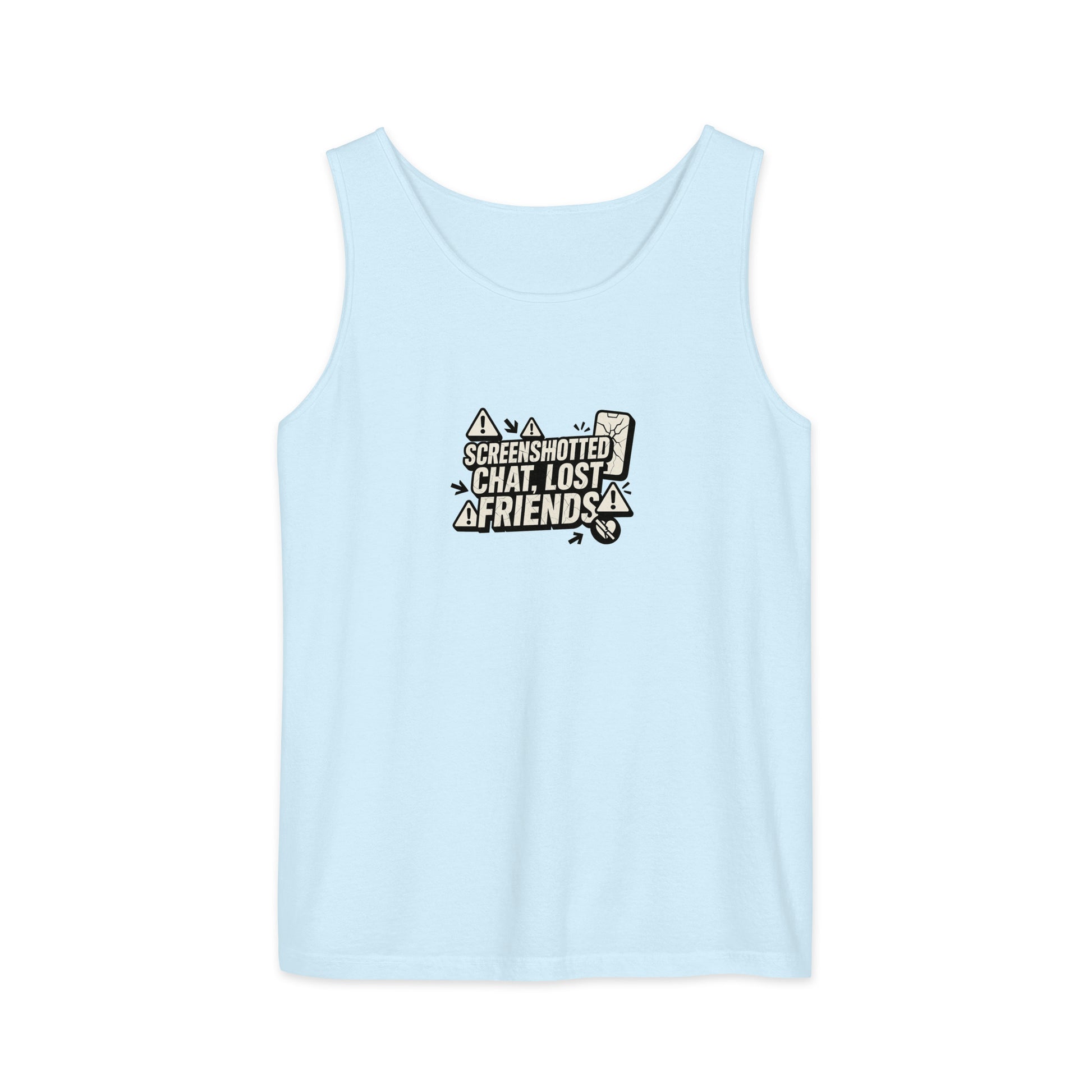 Screenshotted chat, lost friends - Sarcastic Tank Top | PureSarcasm in Garment Dyed Tank - Front View | Sarcastic T-shirt | PureSarcasm