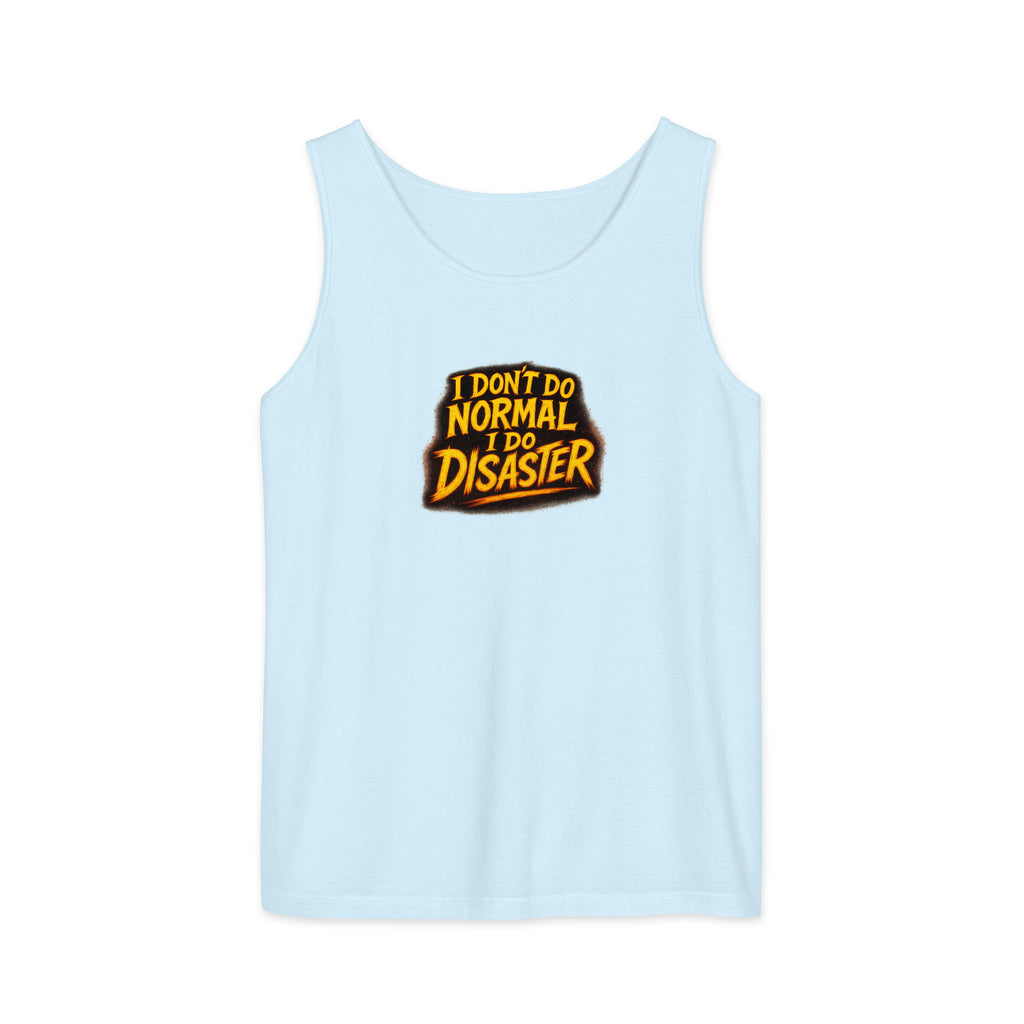 I Don’t Do Normal, I Do Disaster - Sarcastic Tank Tops | PureSarcasm in Garment Dyed Tank - Front View | Sarcastic Tank Tops | PureSarcasm
