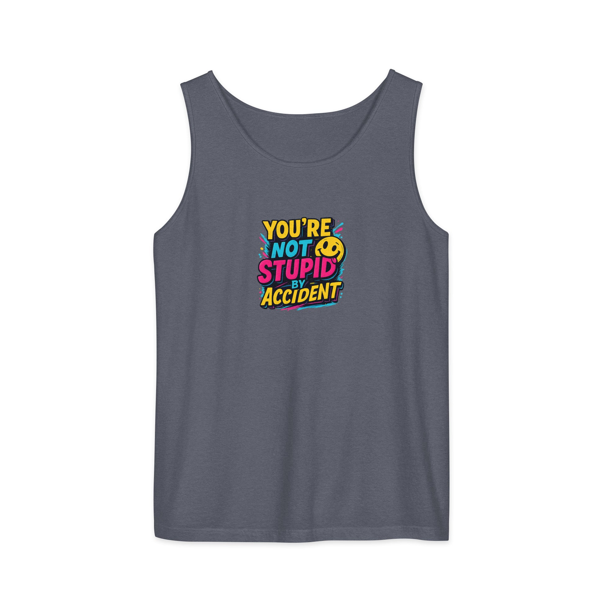 You’re not stupid by accident - Sarcastic Tank Tops | PureSarcasm in Garment Dyed Tank - Front View | Sarcastic Tank Tops | PureSarcasm