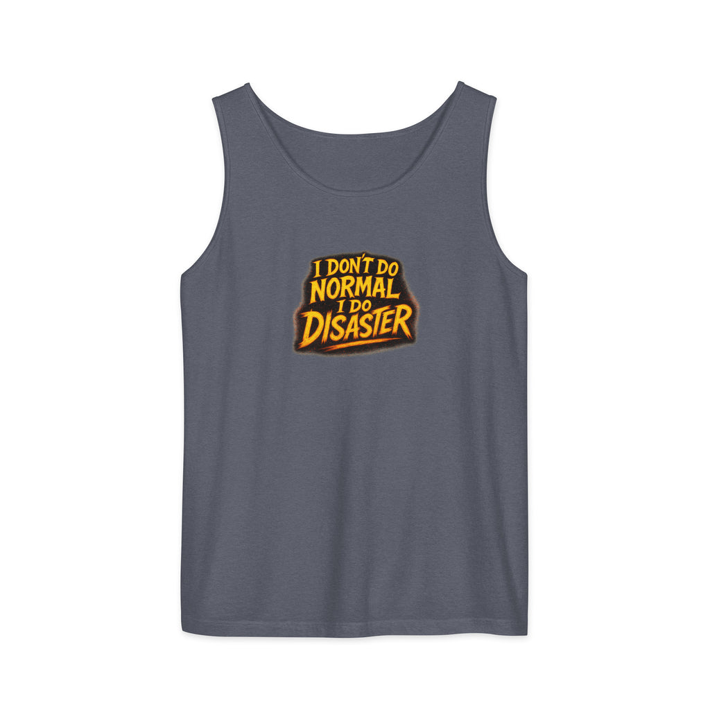 I Don’t Do Normal, I Do Disaster - Sarcastic Tank Tops | PureSarcasm in Garment Dyed Tank - Front View | Sarcastic Tank Tops | PureSarcasm