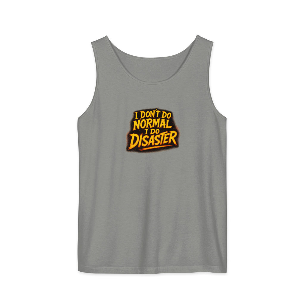 I Don’t Do Normal, I Do Disaster - Sarcastic Tank Tops | PureSarcasm in Garment Dyed Tank - Front View | Sarcastic Tank Tops | PureSarcasm