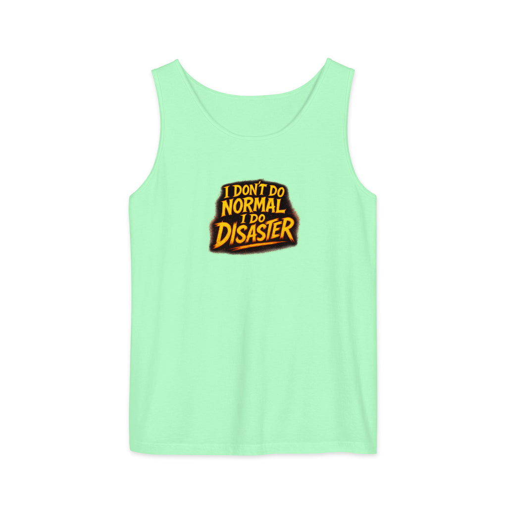 I Don’t Do Normal, I Do Disaster - Sarcastic Tank Tops | PureSarcasm in Garment Dyed Tank - Front View | Sarcastic Tank Tops | PureSarcasm