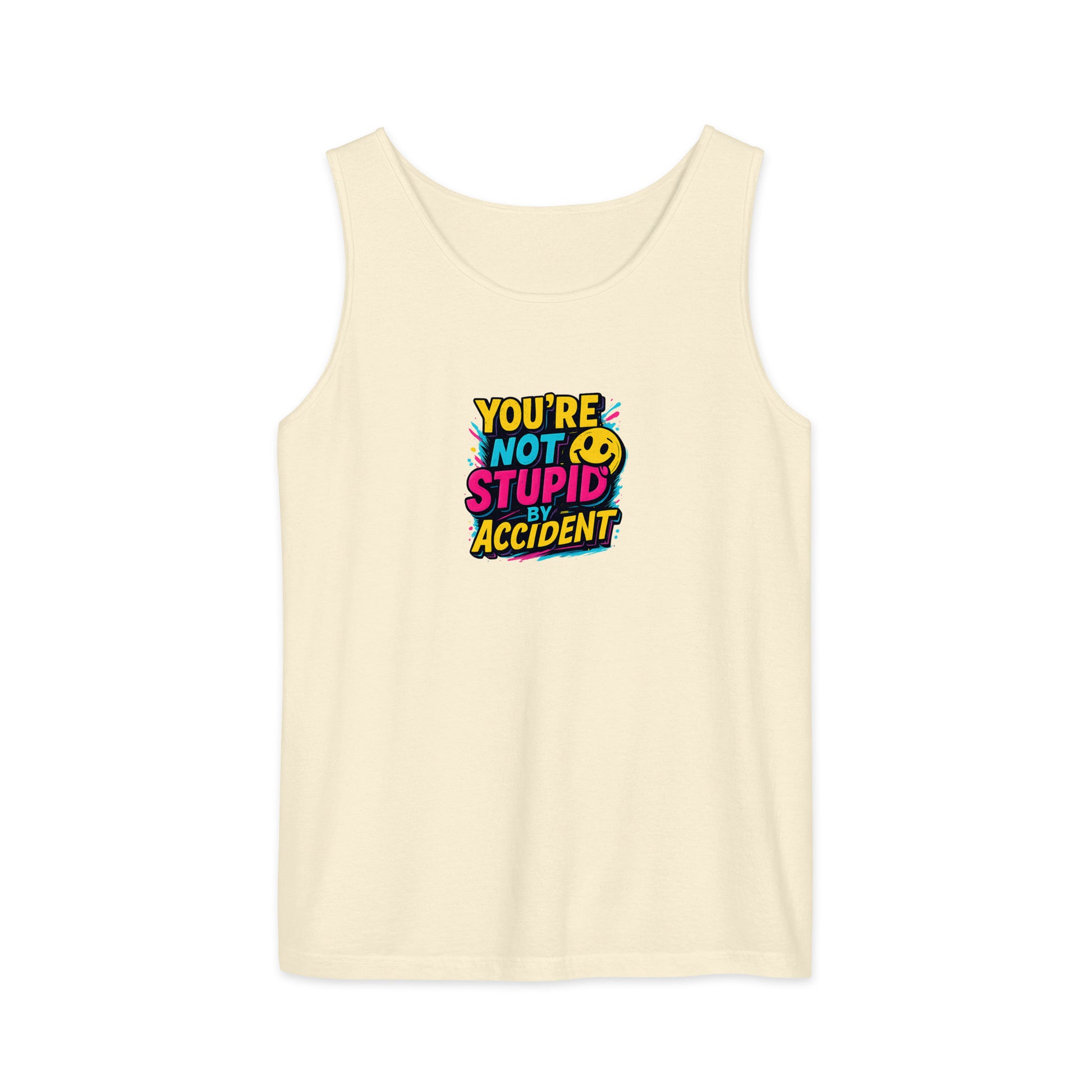 You’re not stupid by accident - Sarcastic Tank Tops | PureSarcasm in Garment Dyed Tank - Front View | Sarcastic Tank Tops | PureSarcasm