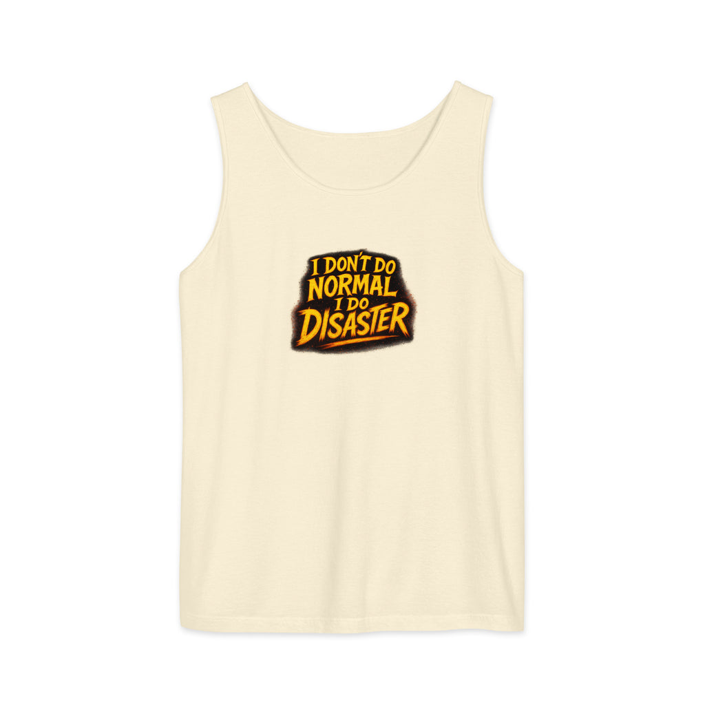 I Don’t Do Normal, I Do Disaster - Sarcastic Tank Tops | PureSarcasm in Garment Dyed Tank - Front View | Sarcastic Tank Tops | PureSarcasm