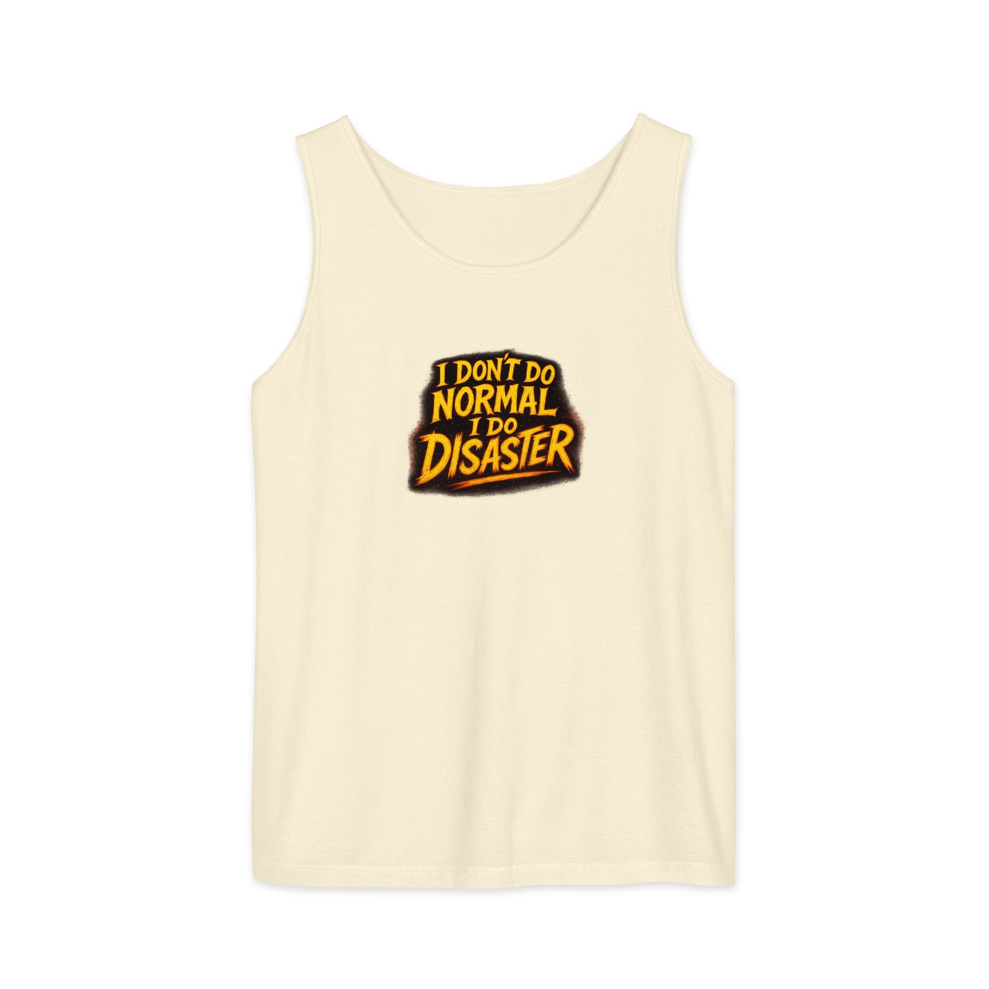 I Don’t Do Normal, I Do Disaster - Sarcastic Tank Tops | PureSarcasm in Garment Dyed Tank - Front View | Sarcastic Tank Tops | PureSarcasm