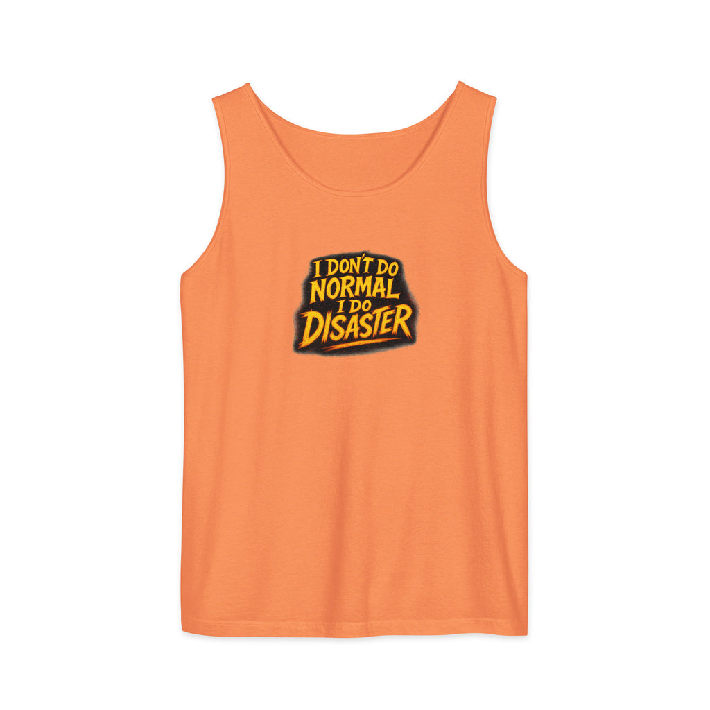 I Don’t Do Normal, I Do Disaster - Sarcastic Tank Tops | PureSarcasm in Garment Dyed Tank - Front View | Sarcastic Tank Tops | PureSarcasm