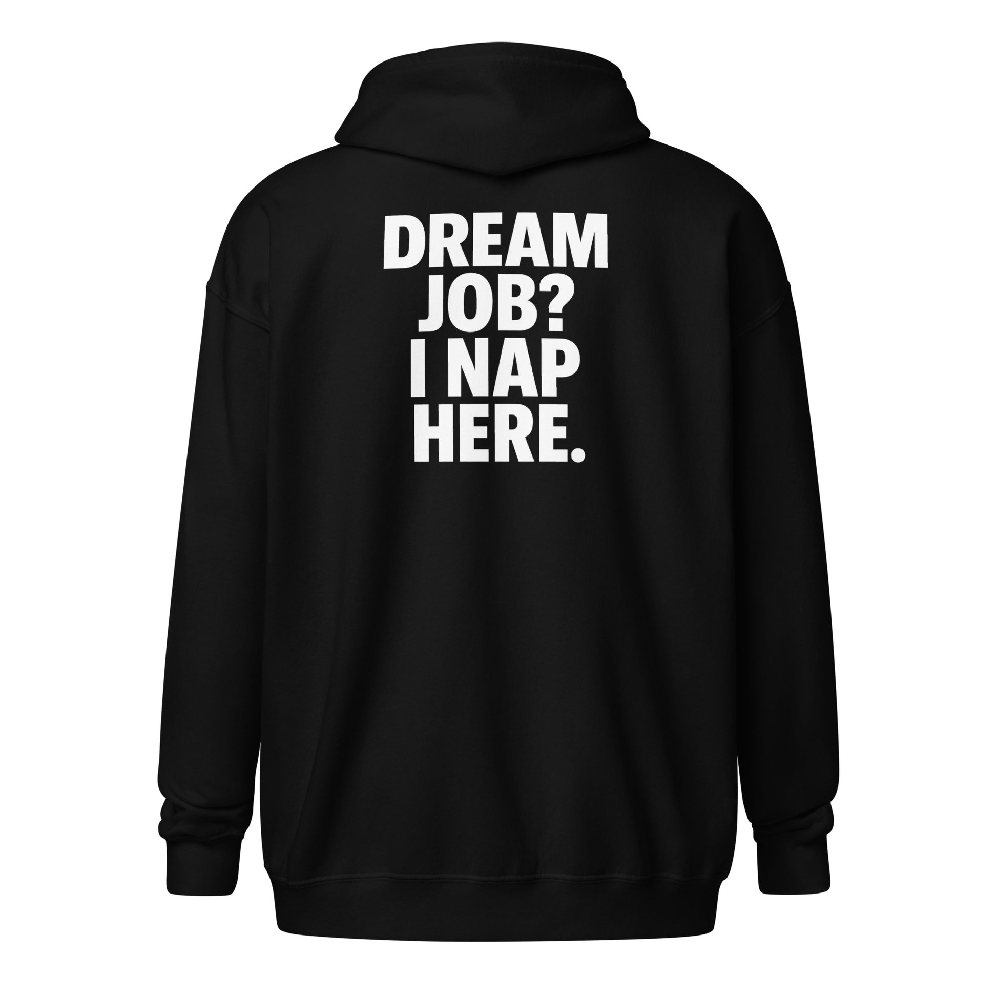 Dream Job? I Nap Here. sarcastic hoodie - zip black, back view