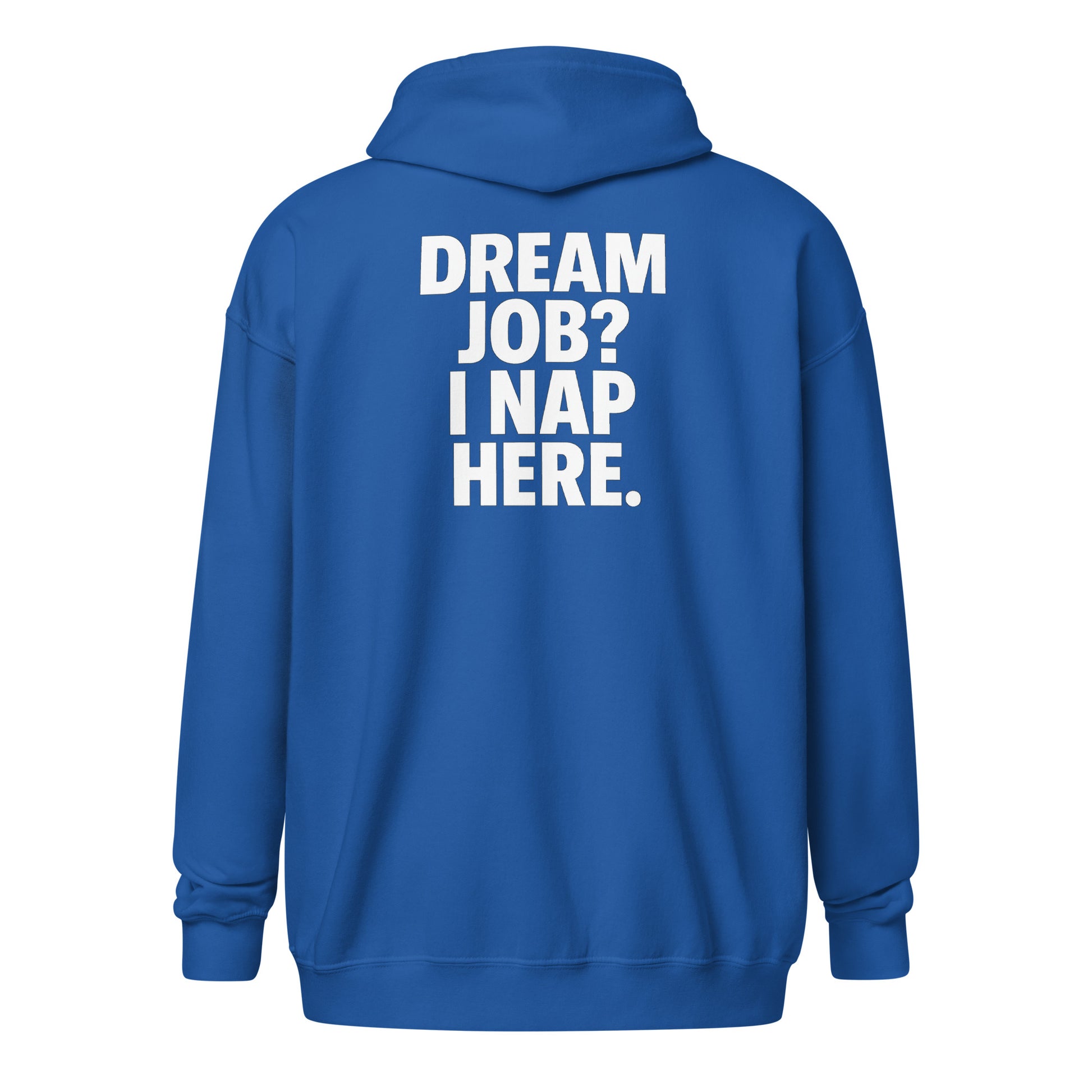 Dream Job? I Nap Here. sarcastic hoodie - zip royal, back view