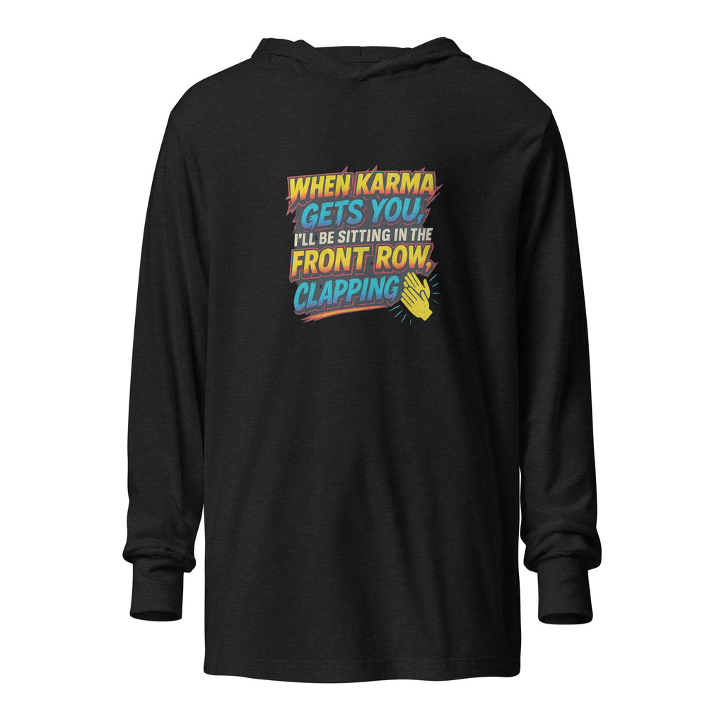 When karma gets you, I’ll be sitting in the front row, clapping. - Sarcastic Long Sleeve | PureSarcasm in Charcoal Black Triblend - Front View | Sarcastic Long Sleeve | PureSarcasm