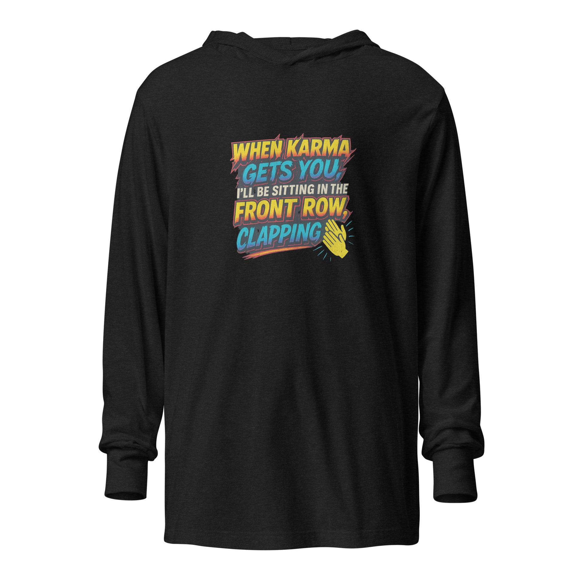 When karma gets you, I’ll be sitting in the front row, clapping. - Sarcastic Long Sleeve | PureSarcasm in Charcoal Black Triblend - Front View | Sarcastic Long Sleeve | PureSarcasm