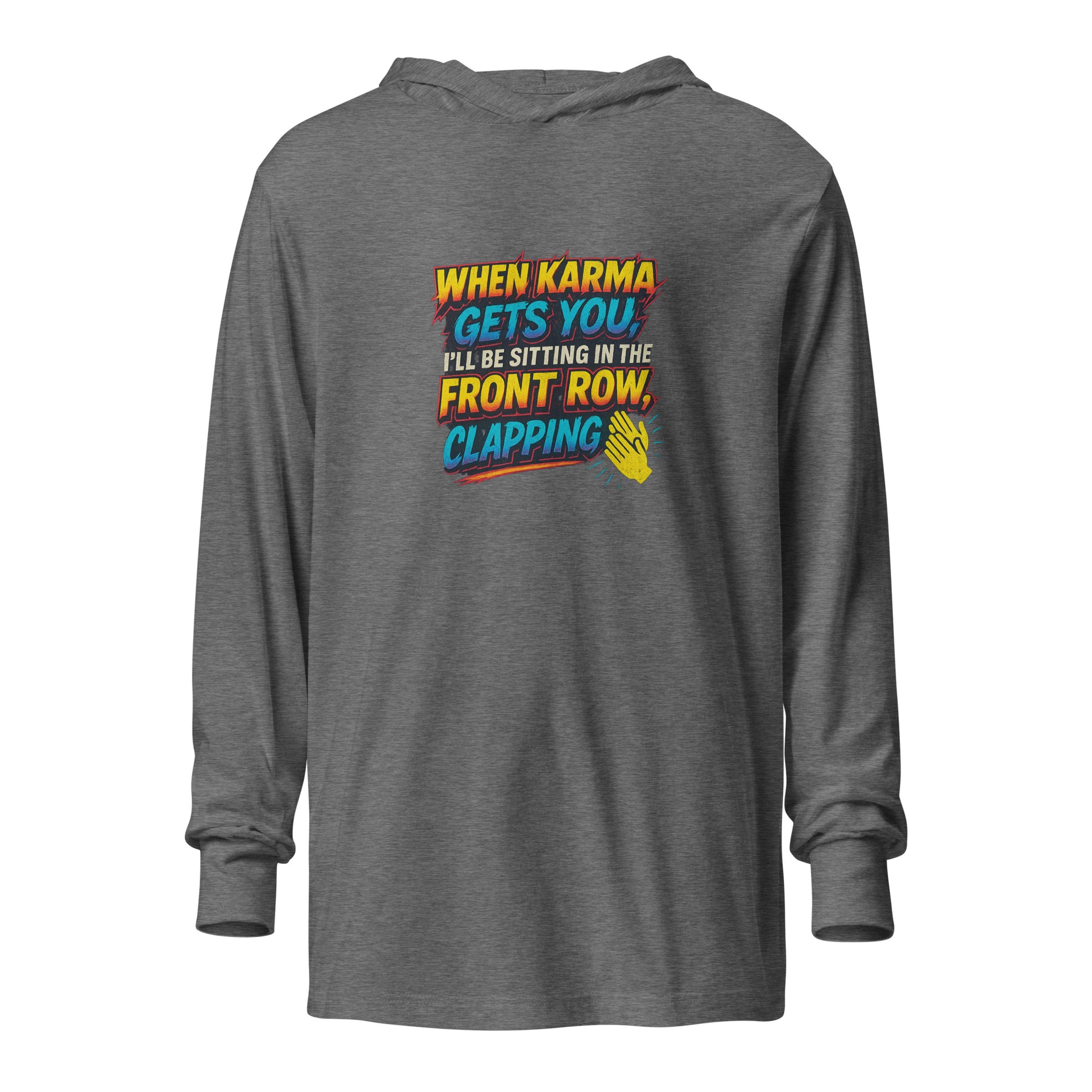 When karma gets you, I’ll be sitting in the front row, clapping. - Sarcastic Long Sleeve | PureSarcasm in Tee Grey Triblend - Front View | Sarcastic Long Sleeve | PureSarcasm