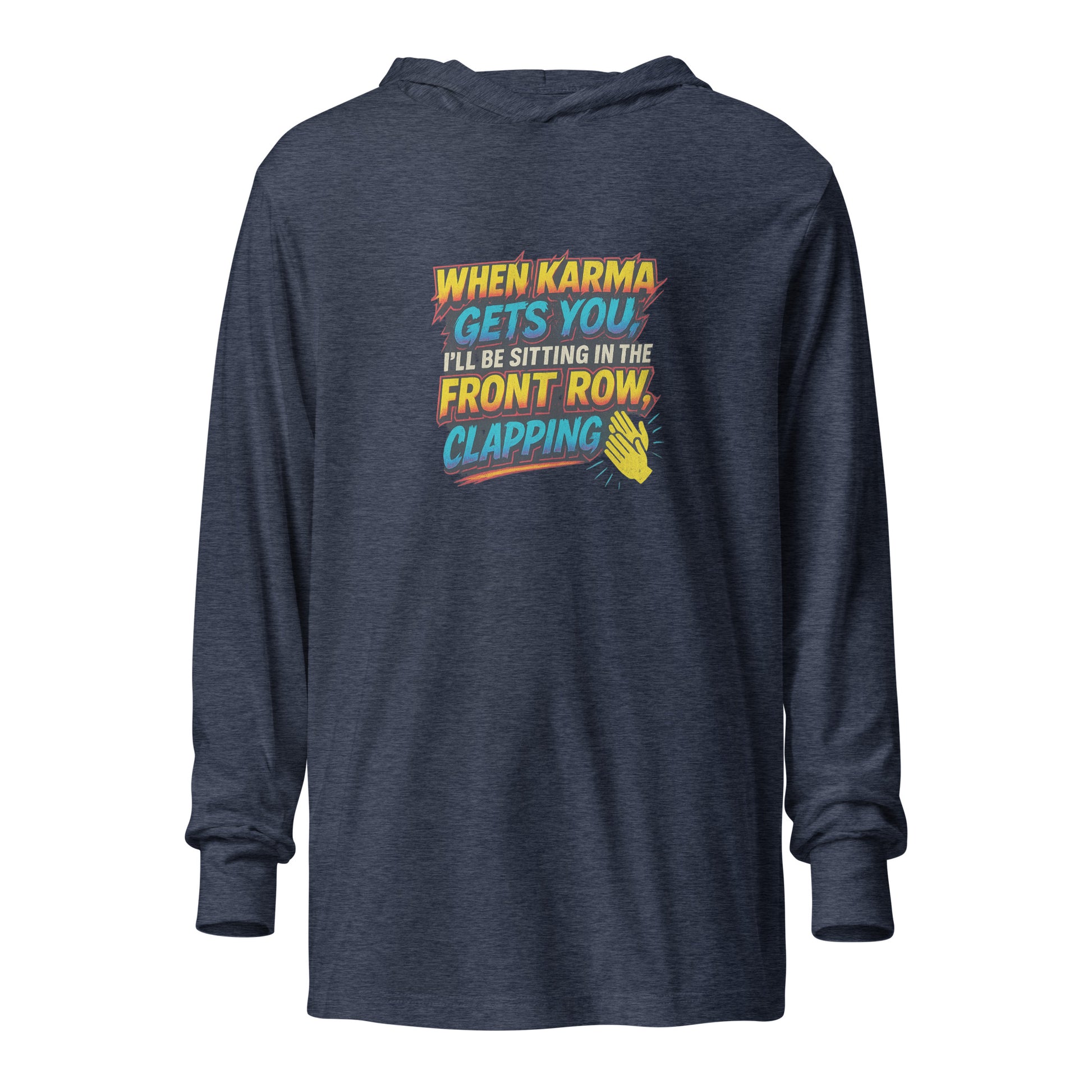 When karma gets you, I’ll be sitting in the front row, clapping. - Sarcastic Long Sleeve | PureSarcasm in Tee Heather Navy - Front View | Sarcastic Long Sleeve | PureSarcasm