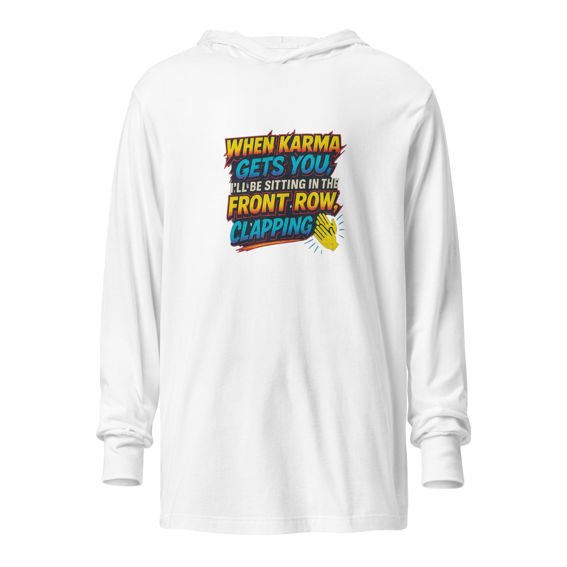 When karma gets you, I’ll be sitting in the front row, clapping. - Sarcastic Long Sleeve | PureSarcasm in Sleeve Tee White - Front View | Sarcastic Long Sleeve | PureSarcasm