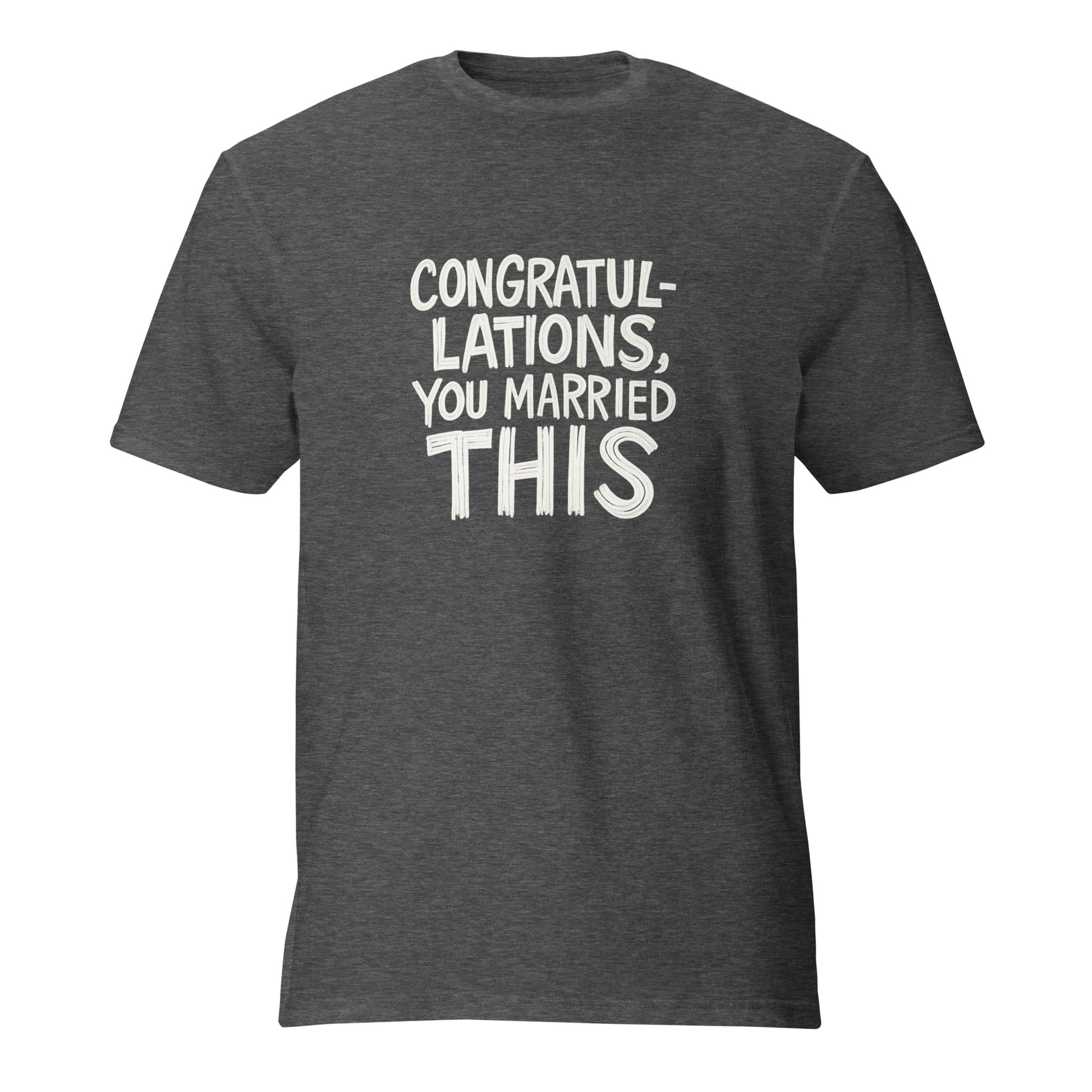 Congratulations, You Married This - Sarcastic T-Shirt | PureSarcasm in Heather Dark Grey - Front View | Sarcastic T-shirt | PureSarcasm