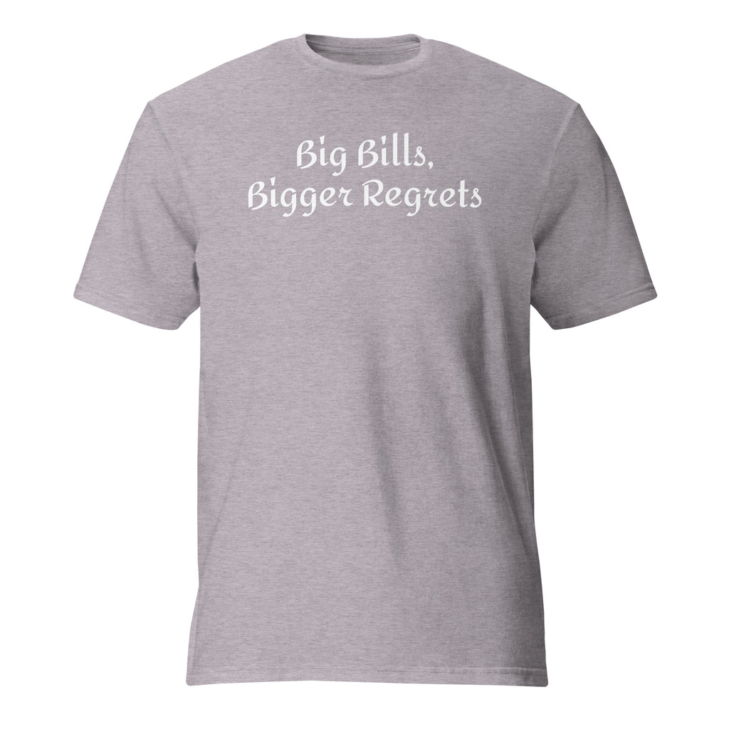 Big Bills, Bigger Regrets sarcastic t-shirt - heather grey, front view
