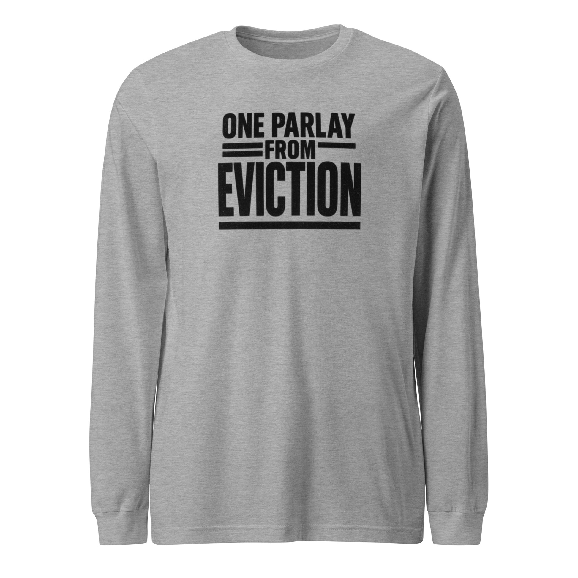 One parlay from eviction - Sarcastic Long Sleeve Shirt | PureSarcasm in Tee Athletic Heather - Front View | Sarcastic Long sleeve | PureSarcasm