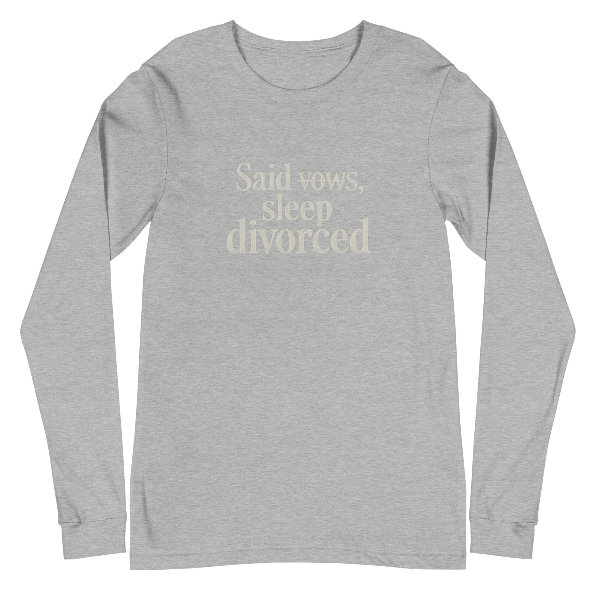 Said vows, sleep divorced - Sarcastic Long Sleeve Shirt | PureSarcasm in Tee Athletic Heather - Front View | Sarcastic Long sleeve | PureSarcasm
