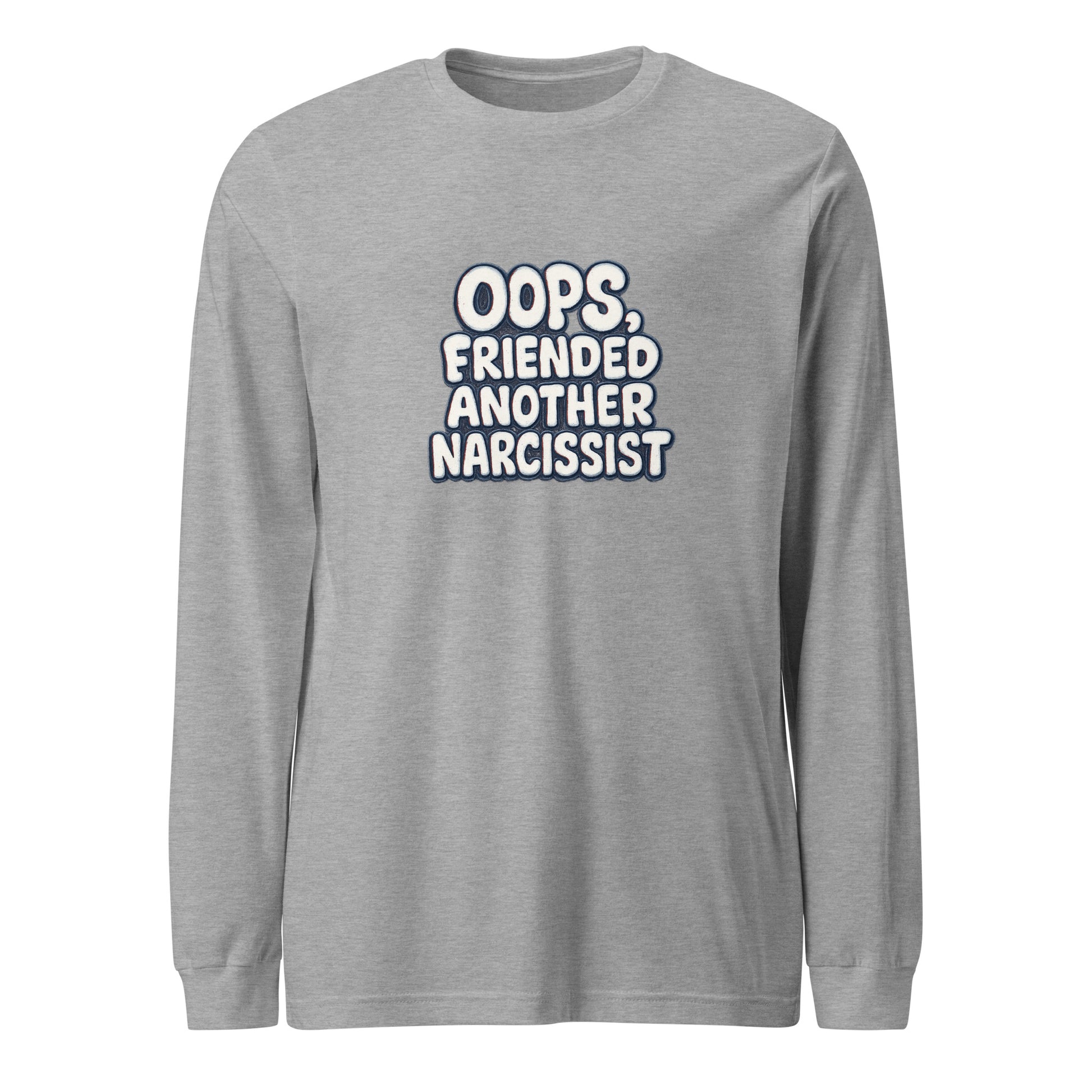 Oops, Friended Another Narcissist - Sarcastic Long Sleeve Shirt | PureSarcasm in Tee Athletic Heather - Front View | Sarcastic Long sleeve | PureSarcasm