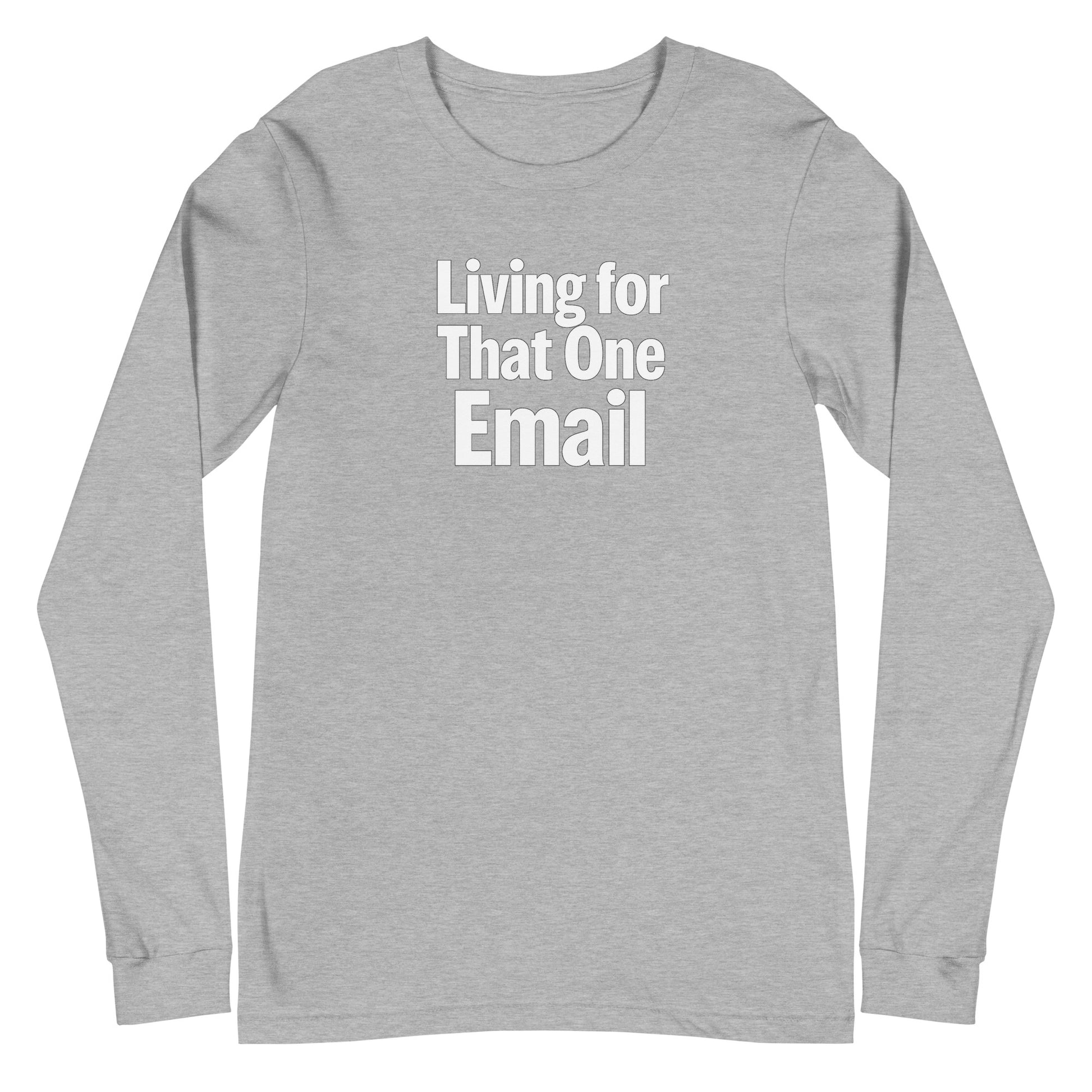 Living for That One Email - Sarcastic Long Sleeve Shirt in Tee Athletic Heather - Front View | Sarcastic Long sleeve | PureSarcasm