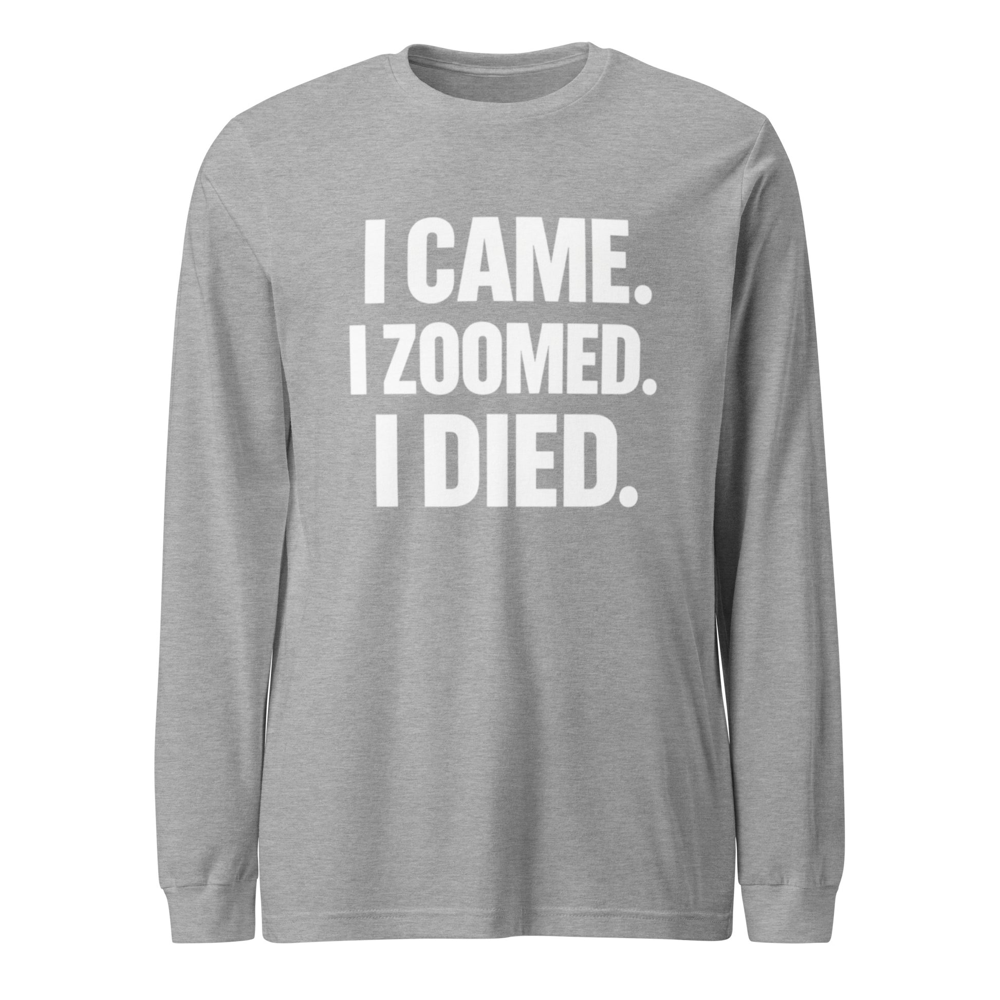 I Came. I Zoomed. I Died. - Sarcastic Long Sleeve Shirt in Tee Athletic Heather - Front View | Sarcastic Long sleeve | PureSarcasm