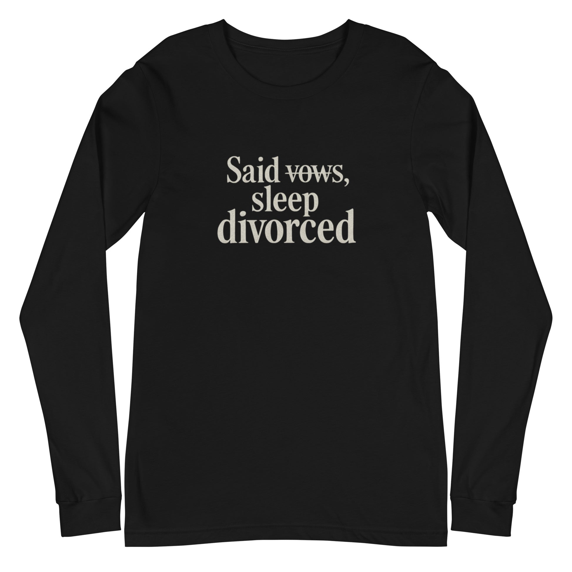 Said vows, sleep divorced - Sarcastic Long Sleeve Shirt | PureSarcasm in Sleeve Tee Black - Front View | Sarcastic Long sleeve | PureSarcasm