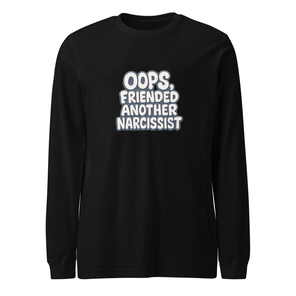 Oops, Friended Another Narcissist - Sarcastic Long Sleeve Shirt | PureSarcasm in Sleeve Tee Black - Front View | Sarcastic Long sleeve | PureSarcasm
