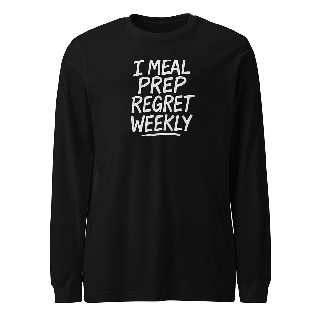 I Meal Prep Regret Weekly sarcastic long sleeve shirt - black, front view