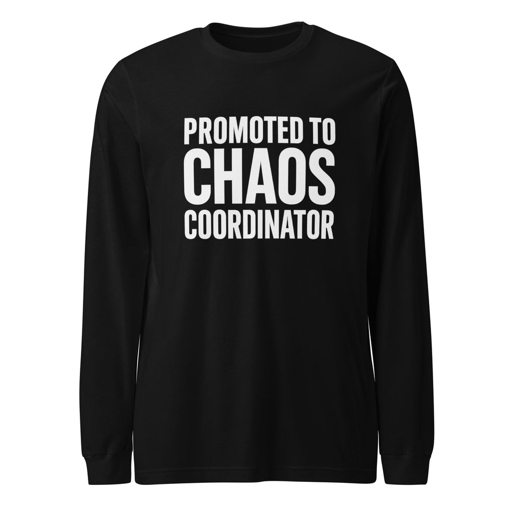 Promoted to Chaos Coordinator - Sarcastic Long Sleeve Shirt in Sleeve Tee Black - Front View | Sarcastic Long sleeve | PureSarcasm