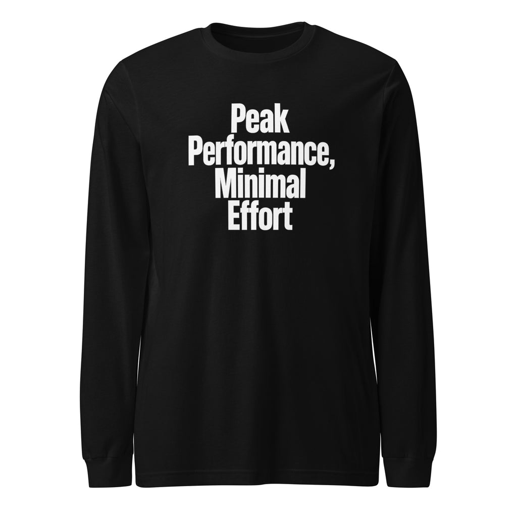 Peak Performance, Minimal Effort - Sarcastic Long Sleeve Shirt in Sleeve Tee Black - Front View | Sarcastic Long sleeve | PureSarcasm