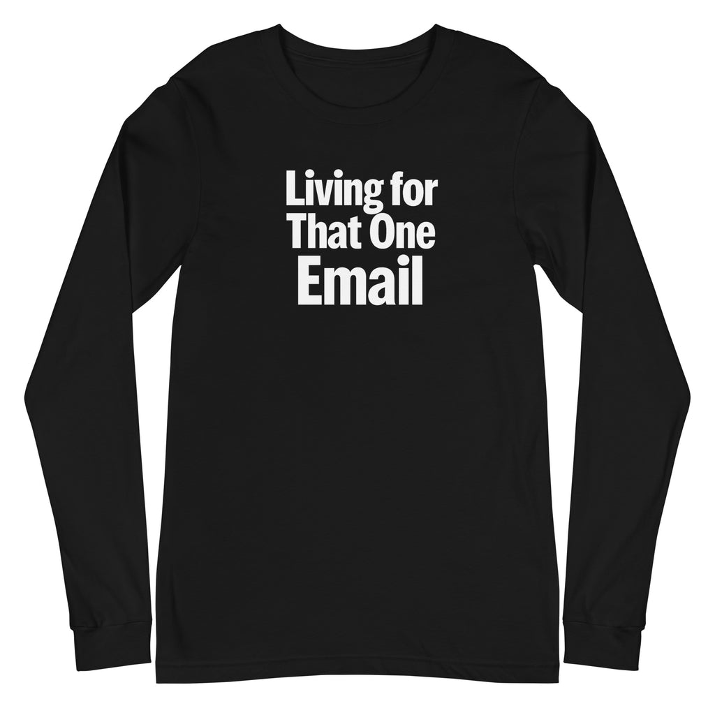 Living for That One Email sarcastic long sleeve shirt - black, front view