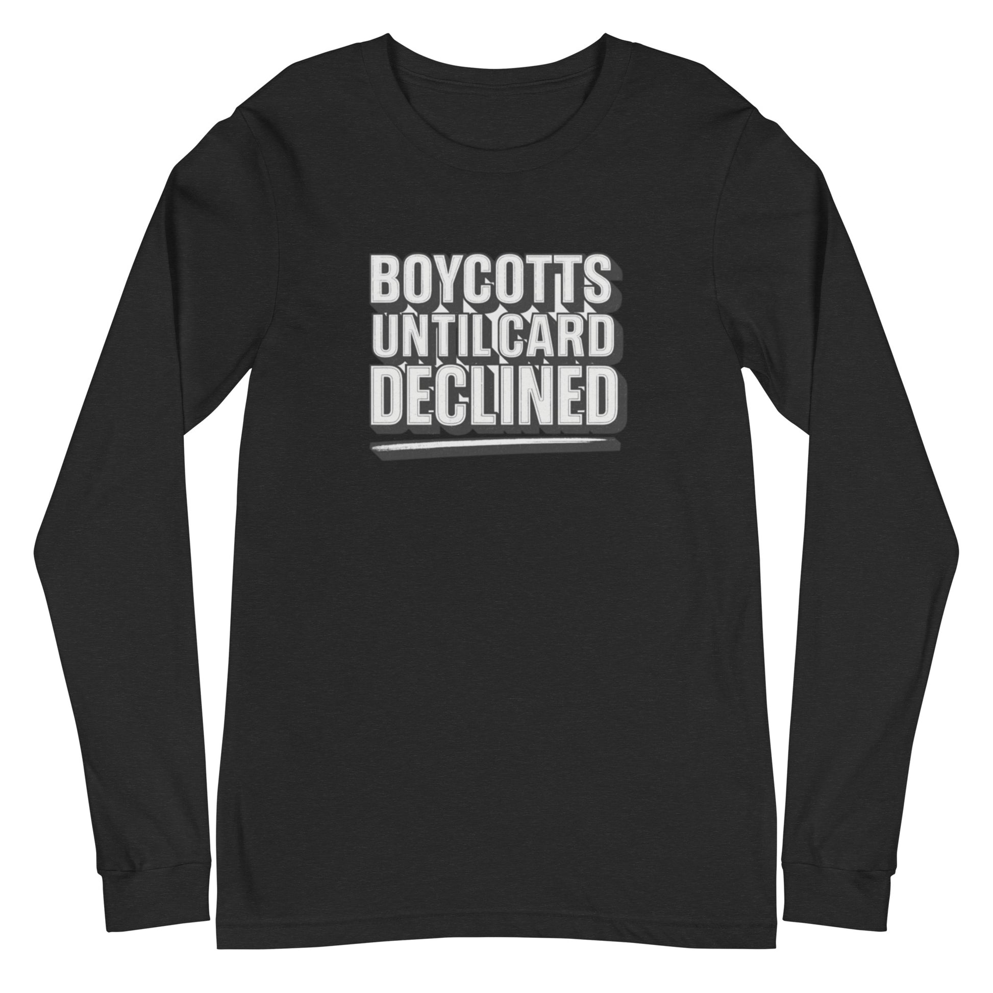 Boycotts until card declined - Sarcastic Long Sleeve Shirt | PureSarcasm in Tee Black Heather - Front View | Sarcastic Long sleeve | PureSarcasm