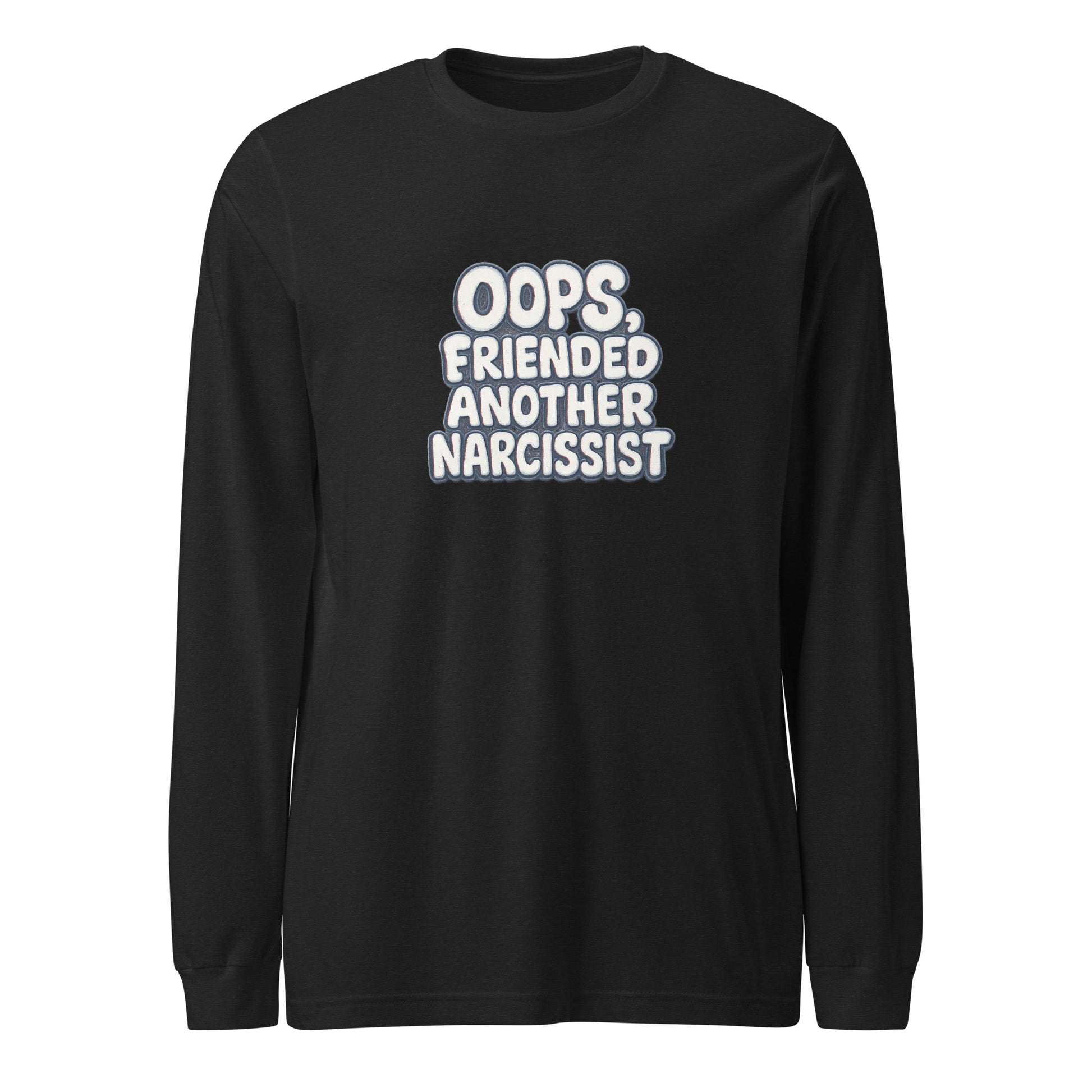 Oops, Friended Another Narcissist - Sarcastic Long Sleeve Shirt | PureSarcasm in Tee Black Heather - Front View | Sarcastic Long sleeve | PureSarcasm