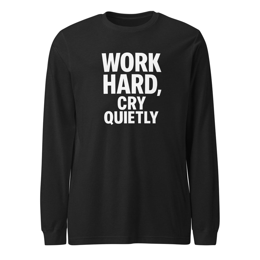 Work Hard, Cry Quietly - Sarcastic Long Sleeve Shirt in Tee Black Heather - Front View | Sarcastic Long sleeve | PureSarcasm