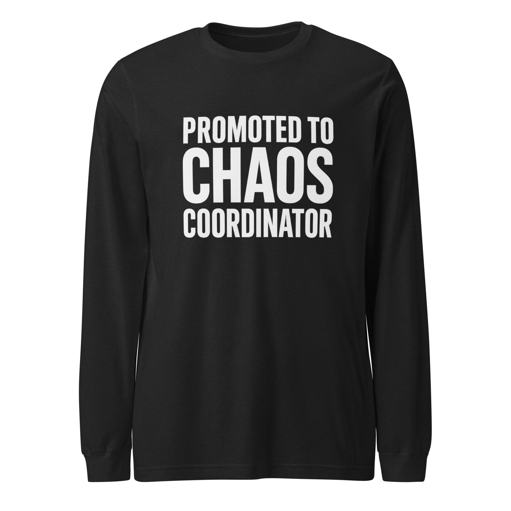 Promoted to Chaos Coordinator - Sarcastic Long Sleeve Shirt in Tee Black Heather - Front View | Sarcastic Long sleeve | PureSarcasm