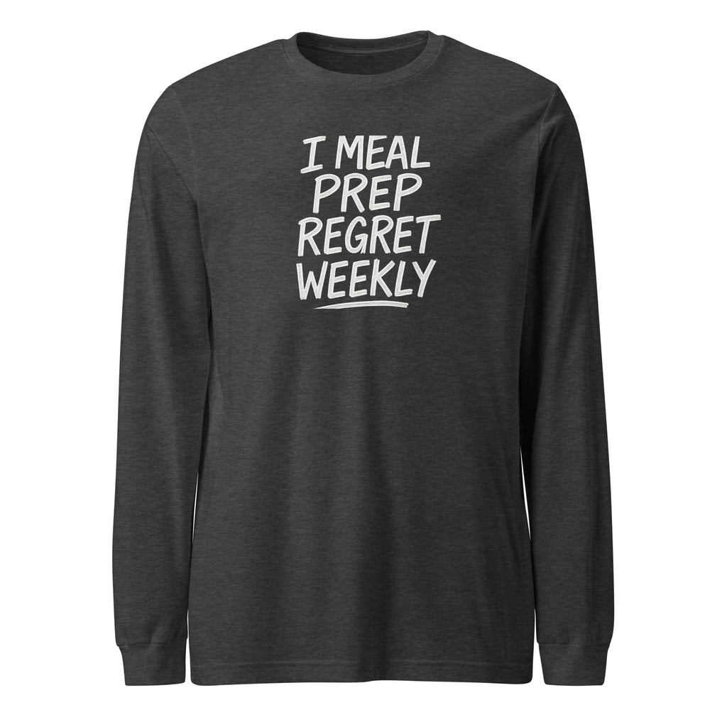 I Meal Prep Regret Weekly sarcastic long sleeve shirt - dark grey heather, front view