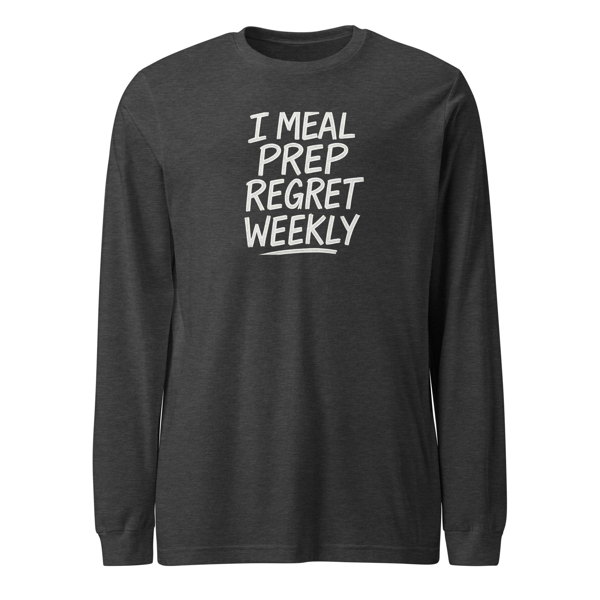 I Meal Prep Regret Weekly sarcastic long sleeve shirt - dark grey heather, front view