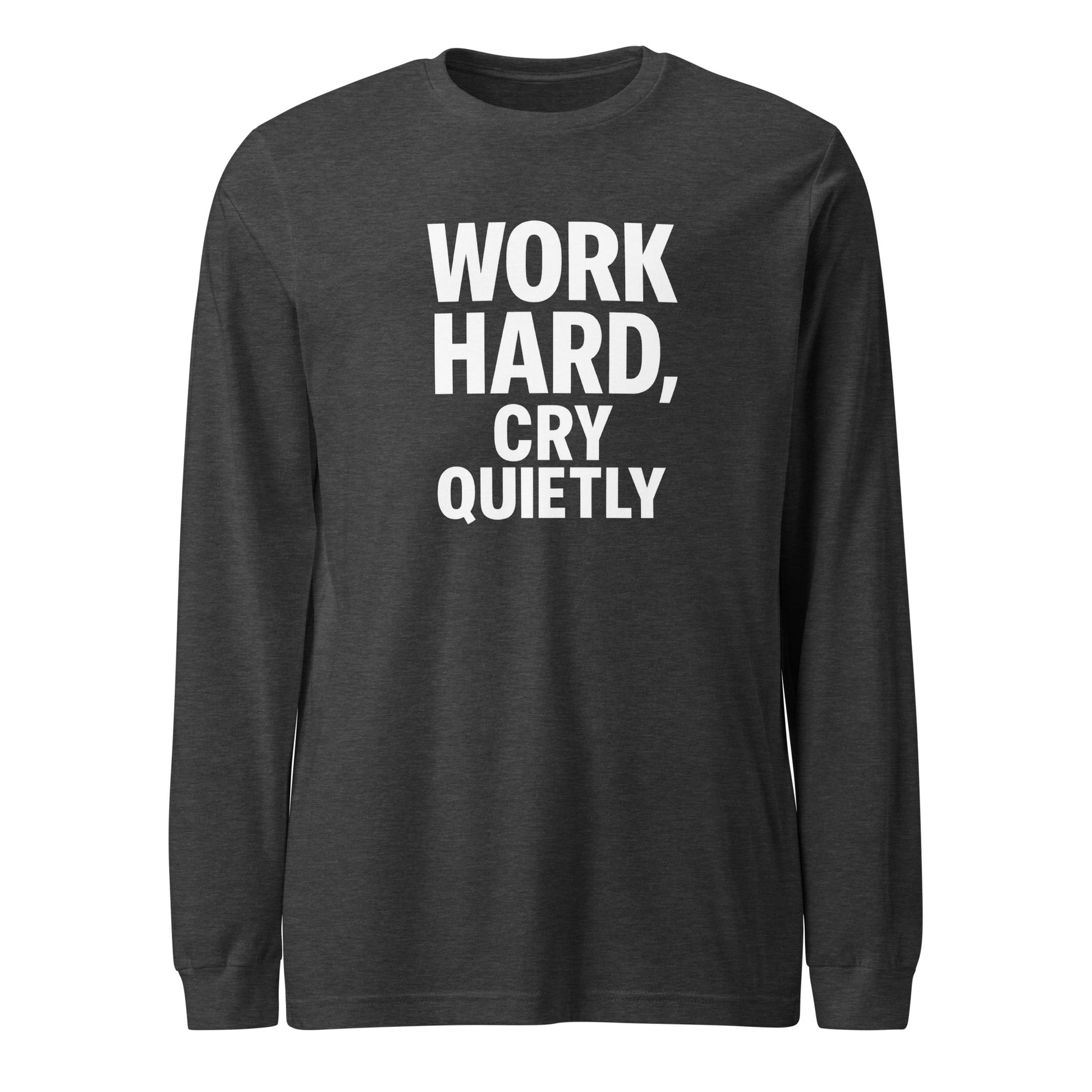 Work Hard, Cry Quietly - Sarcastic Long Sleeve Shirt in Dark Grey Heather - Front View | Sarcastic Long sleeve | PureSarcasm