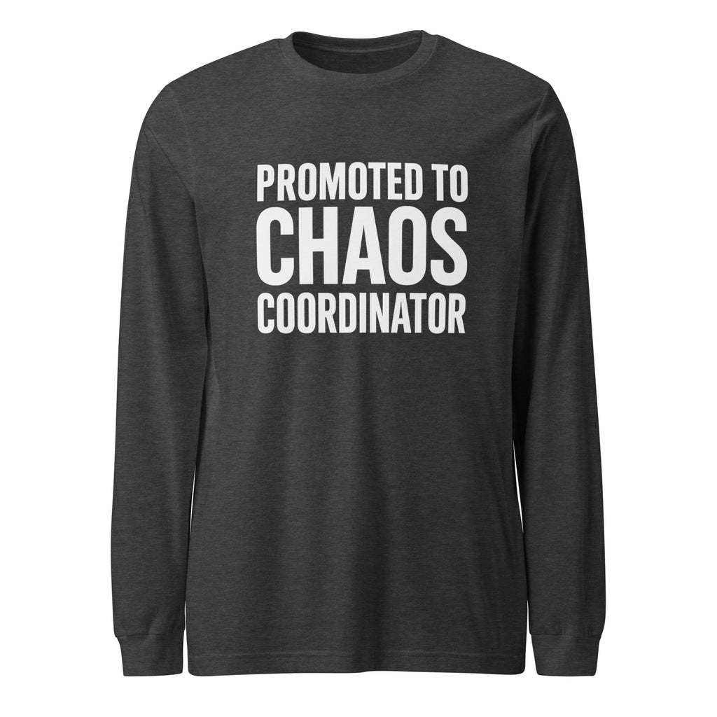 Promoted to Chaos Coordinator - Sarcastic Long Sleeve Shirt in Dark Grey Heather - Front View | Sarcastic Long sleeve | PureSarcasm