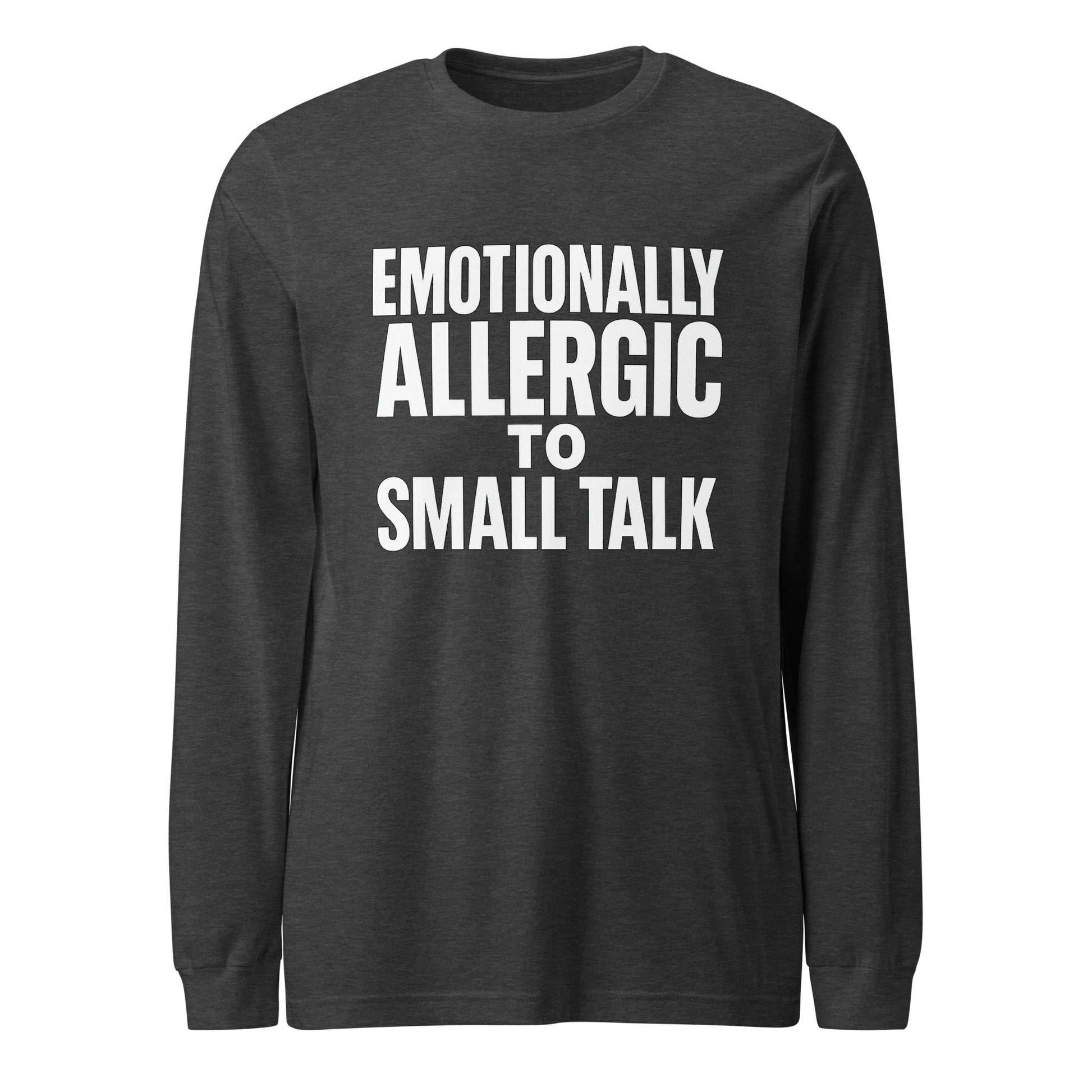 Emotionally Allergic to Small Talk - Sarcastic Long Sleeve Shirt in Dark Grey Heather - Front View | Sarcastic Long sleeve | PureSarcasm