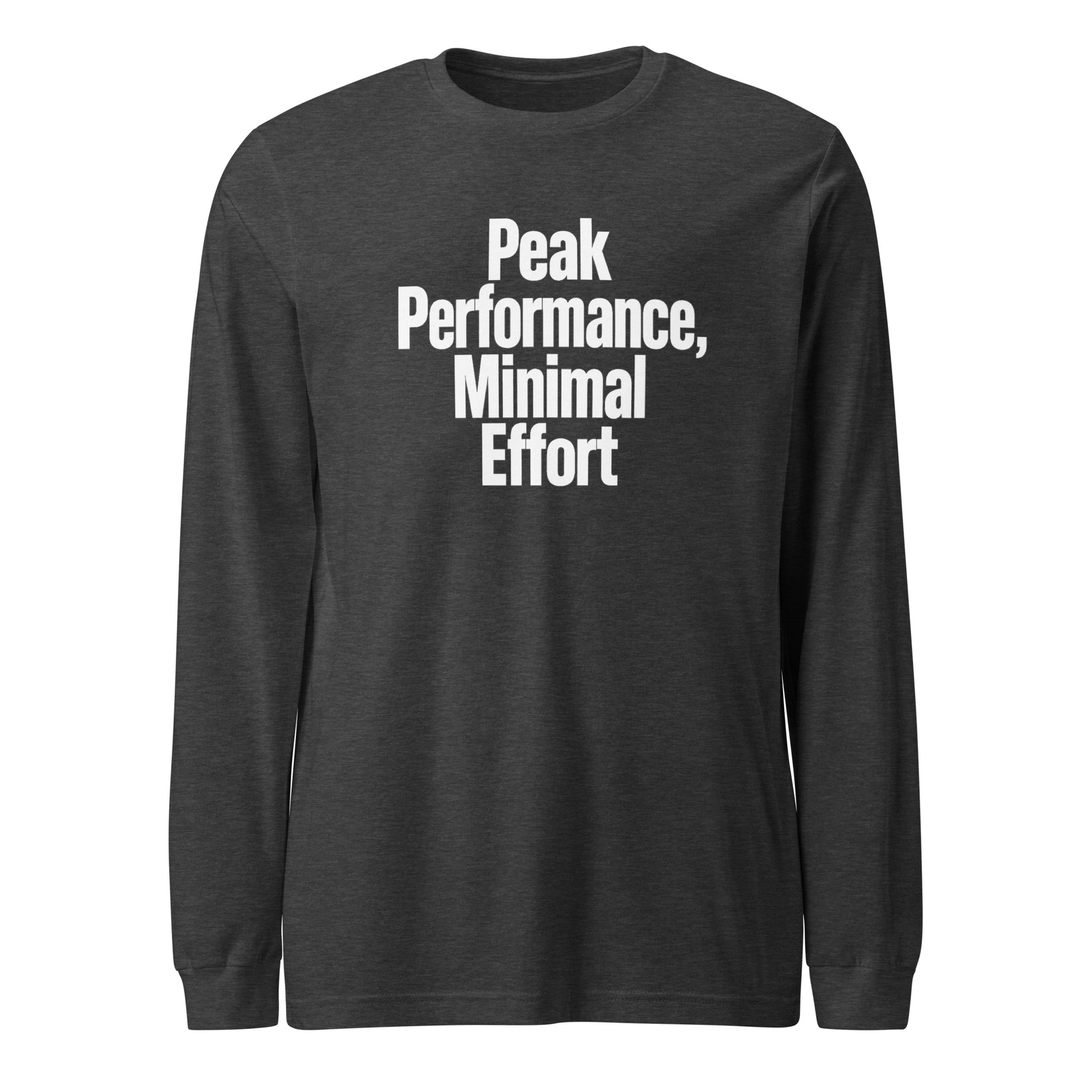 Peak Performance, Minimal Effort - Sarcastic Long Sleeve Shirt in Dark Grey Heather - Front View | Sarcastic Long sleeve | PureSarcasm
