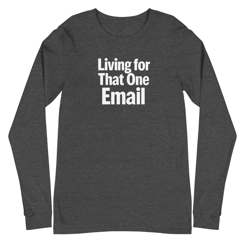 Living for That One Email sarcastic long sleeve shirt - dark grey heather, front view